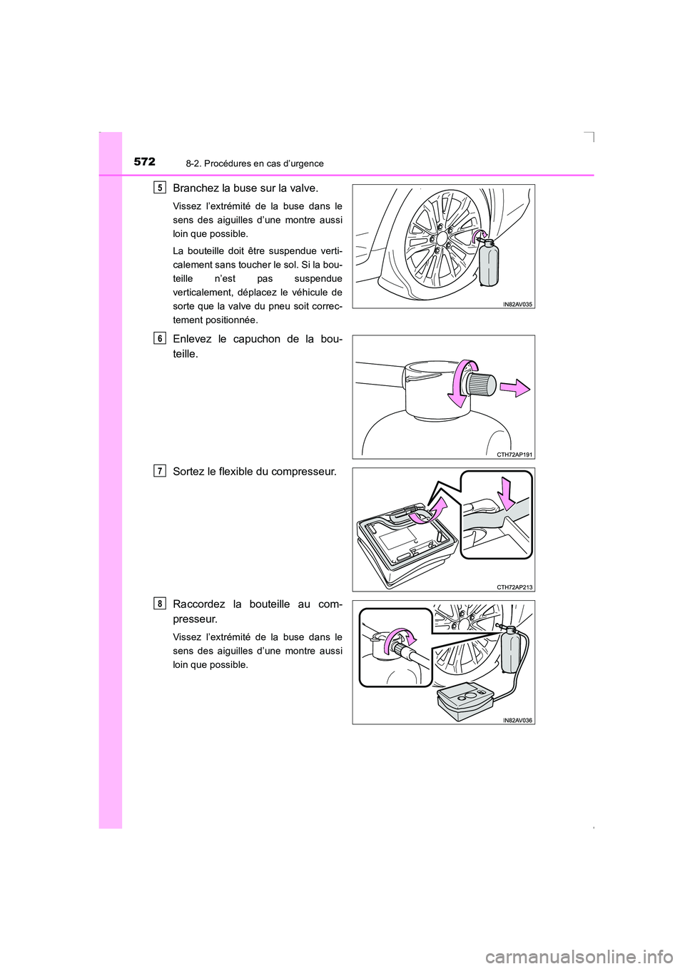TOYOTA AVENSIS 2015  Manuel du propriétaire (in French) 5728-2. Procédures en cas d’urgence
AVENSIS_OM_OM20C21K_(EK)
Branchez la buse sur la valve.
Vissez l’extrémité de la buse dans le
sens des aiguilles d’une montre aussi
loin que possible.
La b