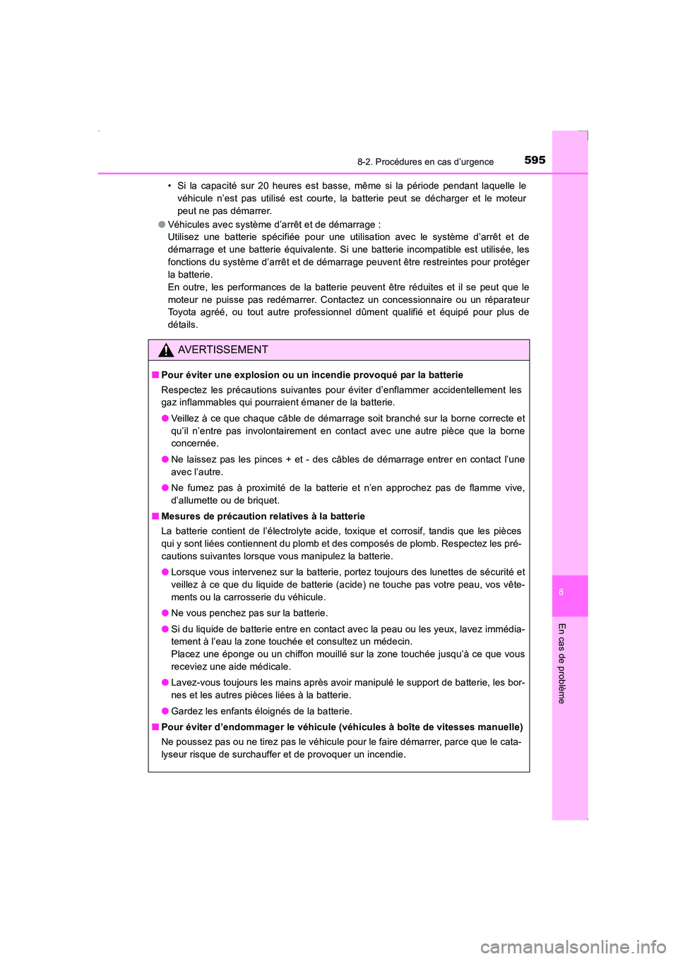 TOYOTA AVENSIS 2015  Manuel du propriétaire (in French) 5958-2. Procédures en cas d’urgence
AVENSIS_OM_OM20C21K_(EK)
8
En cas de problème
• Si la capacité sur 20 heures est basse, même si la période pendant laquelle levéhicule n’est pas utilis
