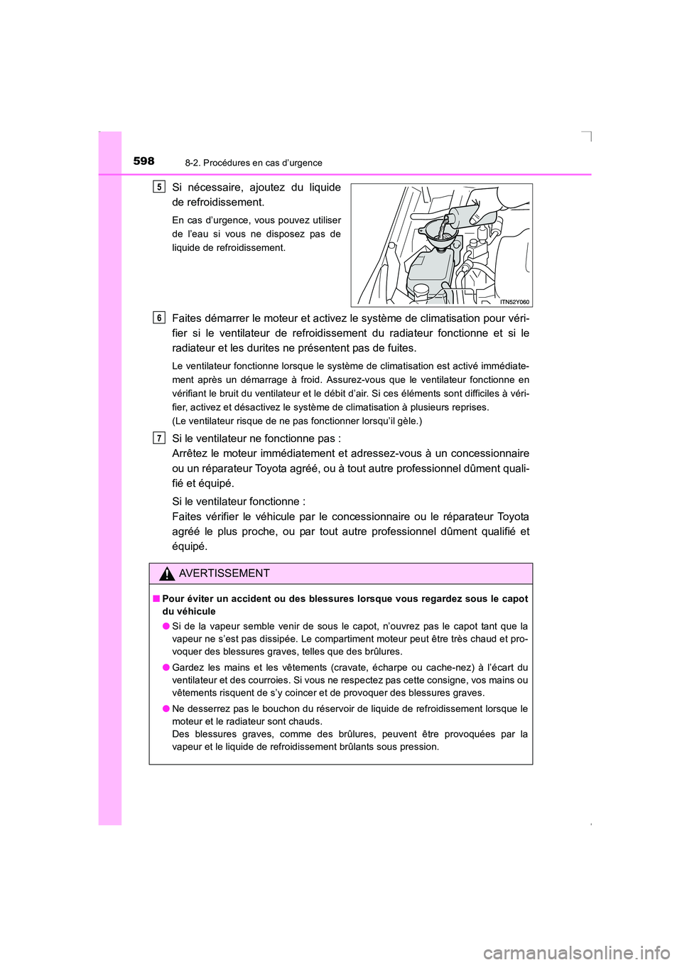 TOYOTA AVENSIS 2015  Manuel du propriétaire (in French) 5988-2. Procédures en cas d’urgence
AVENSIS_OM_OM20C21K_(EK)
Si nécessaire, ajoutez du liquide
de refroidissement.
En cas d’urgence, vous pouvez utiliser
de l’eau si vous ne disposez pas de
li