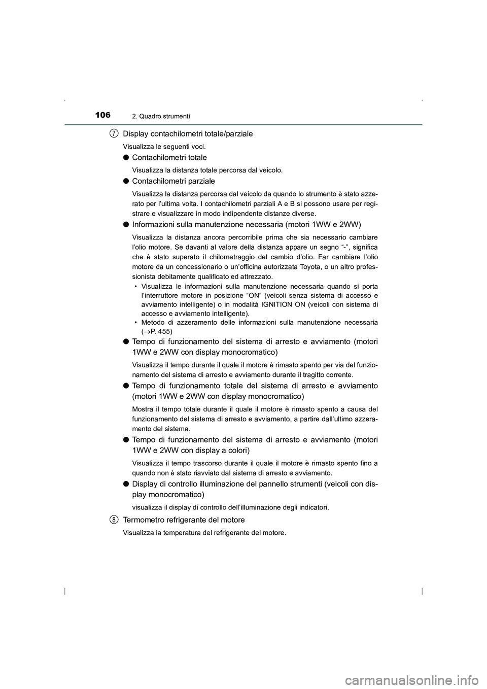 TOYOTA AVENSIS 2015  Manuale duso (in Italian) 1062. Quadro strumenti
AVENSIS_OM_OM20C24L_(EL)
Display contachilometri totale/parziale
Visualizza le seguenti voci.
●Contachilometri totale
Visualizza la distanza totale percorsa dal veicolo.
●Co