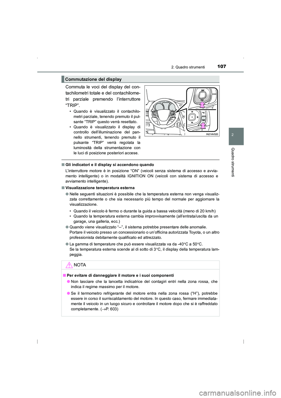 TOYOTA AVENSIS 2015  Manuale duso (in Italian) 1072. Quadro strumenti
2
Quadro strumenti
AVENSIS_OM_OM20C24L_(EL)
Commuta le voci del display del con-
tachilometri totale e del contachilome-
tri parziale premendo l’interruttore
“TRIP”.
• Q