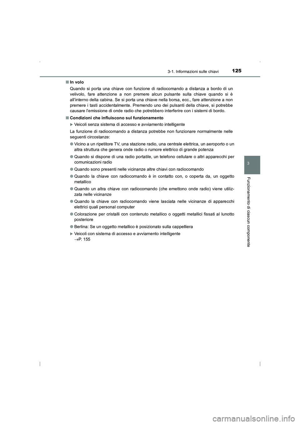 TOYOTA AVENSIS 2015  Manuale duso (in Italian) 1253-1. Informazioni sulle chiavi
3
Funzionamento di ciascun componente
AVENSIS_OM_OM20C24L_(EL)■
In volo
Quando si porta una chiave con funzione di radiocomando a distanza a bordo di un
velivolo, f