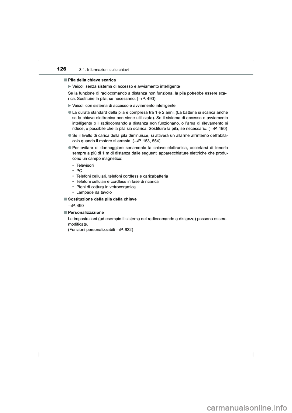 TOYOTA AVENSIS 2015  Manuale duso (in Italian) 1263-1. Informazioni sulle chiavi
AVENSIS_OM_OM20C24L_(EL)■
Pila della chiave scarica
�XVeicoli senza sistema di accesso e avviamento intelligente
Se la funzione di radiocomando a distanza non funzi