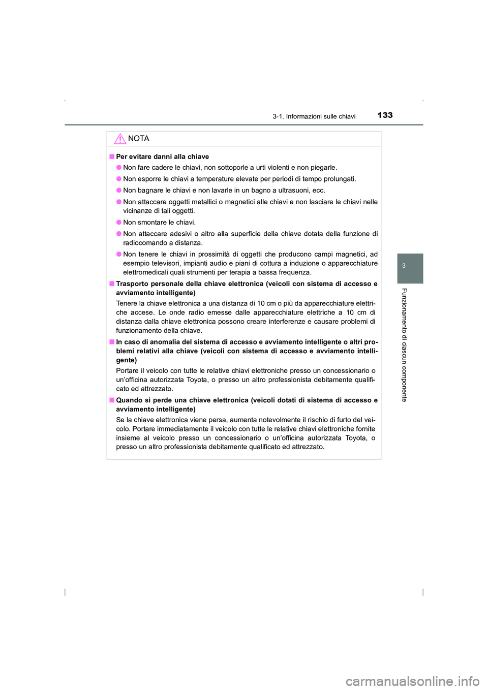 TOYOTA AVENSIS 2015  Manuale duso (in Italian) 1333-1. Informazioni sulle chiavi
3
Funzionamento di ciascun componente
AVENSIS_OM_OM20C24L_(EL)
NOTA
■Per evitare danni alla chiave
●Non fare cadere le chiavi, non sottoporle a urti violenti e no