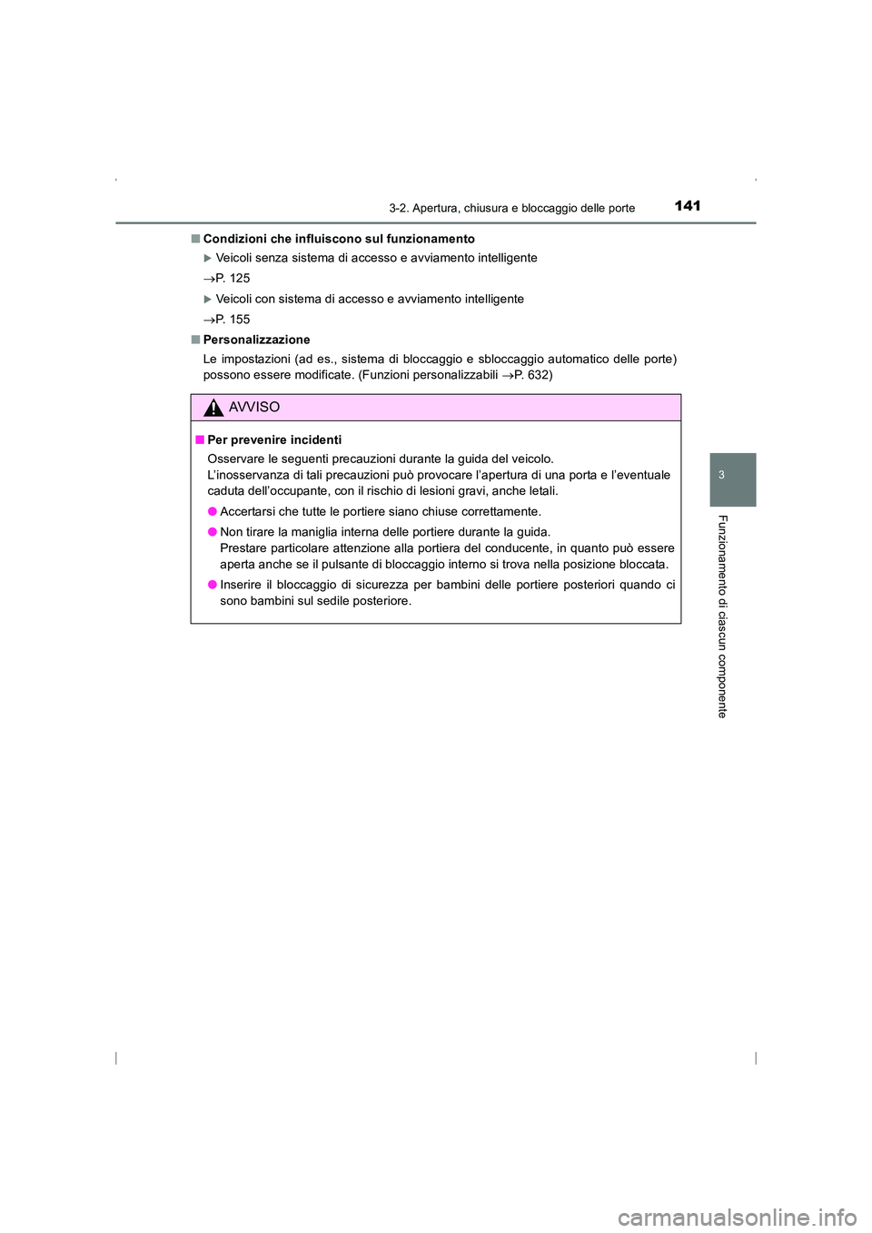 TOYOTA AVENSIS 2015  Manuale duso (in Italian) 1413-2. Apertura, chiusura e bloccaggio delle porte
3
Funzionamento di ciascun componente
AVENSIS_OM_OM20C24L_(EL)■
Condizioni che influiscono sul funzionamento
�XVeicoli senza sistema di accesso e 