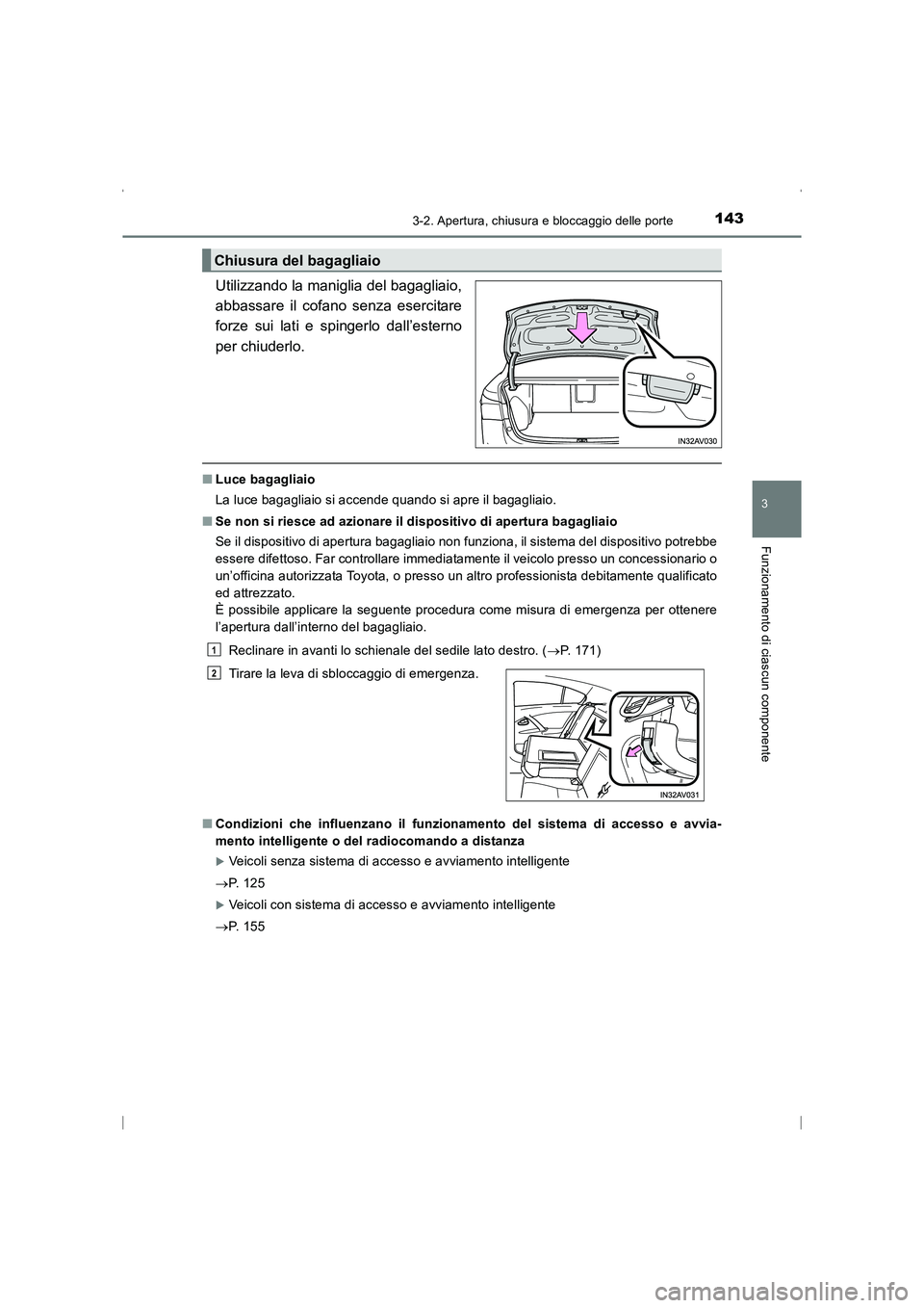 TOYOTA AVENSIS 2015  Manuale duso (in Italian) 1433-2. Apertura, chiusura e bloccaggio delle porte
3
Funzionamento di ciascun componente
AVENSIS_OM_OM20C24L_(EL)
Utilizzando la maniglia del bagagliaio,
abbassare il cofano senza esercitare
forze su