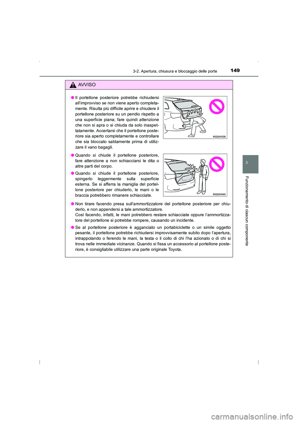 TOYOTA AVENSIS 2015  Manuale duso (in Italian) 1493-2. Apertura, chiusura e bloccaggio delle porte
3
Funzionamento di ciascun componente
AVENSIS_OM_OM20C24L_(EL)
AVVISO
●Non tirare facendo presa sull’ammortizzatore del portellone posteriore pe