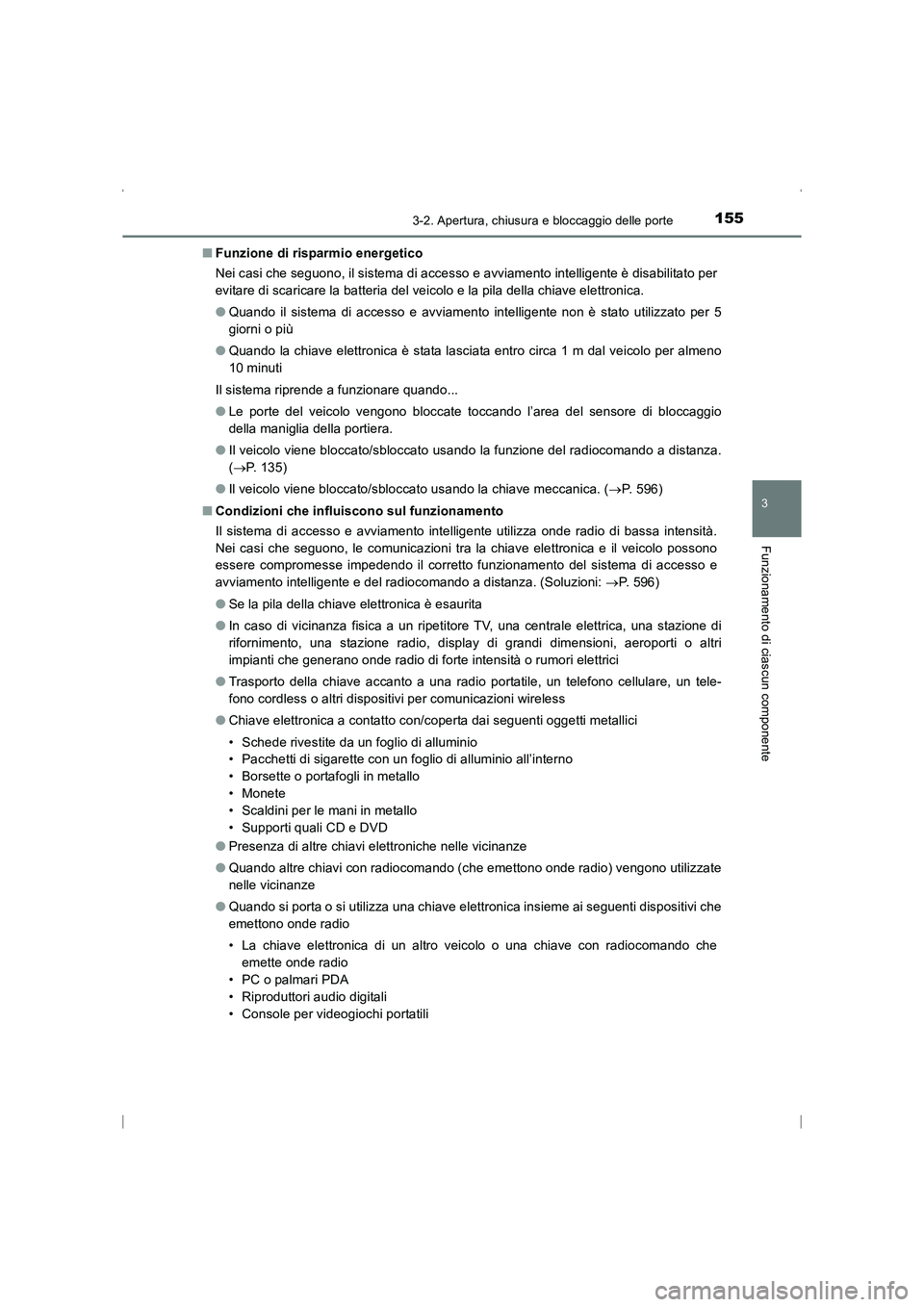 TOYOTA AVENSIS 2015  Manuale duso (in Italian) 1553-2. Apertura, chiusura e bloccaggio delle porte
3
Funzionamento di ciascun componente
AVENSIS_OM_OM20C24L_(EL)■
Funzione di risparmio energetico
Nei casi che seguono, il sistema di accesso e avv