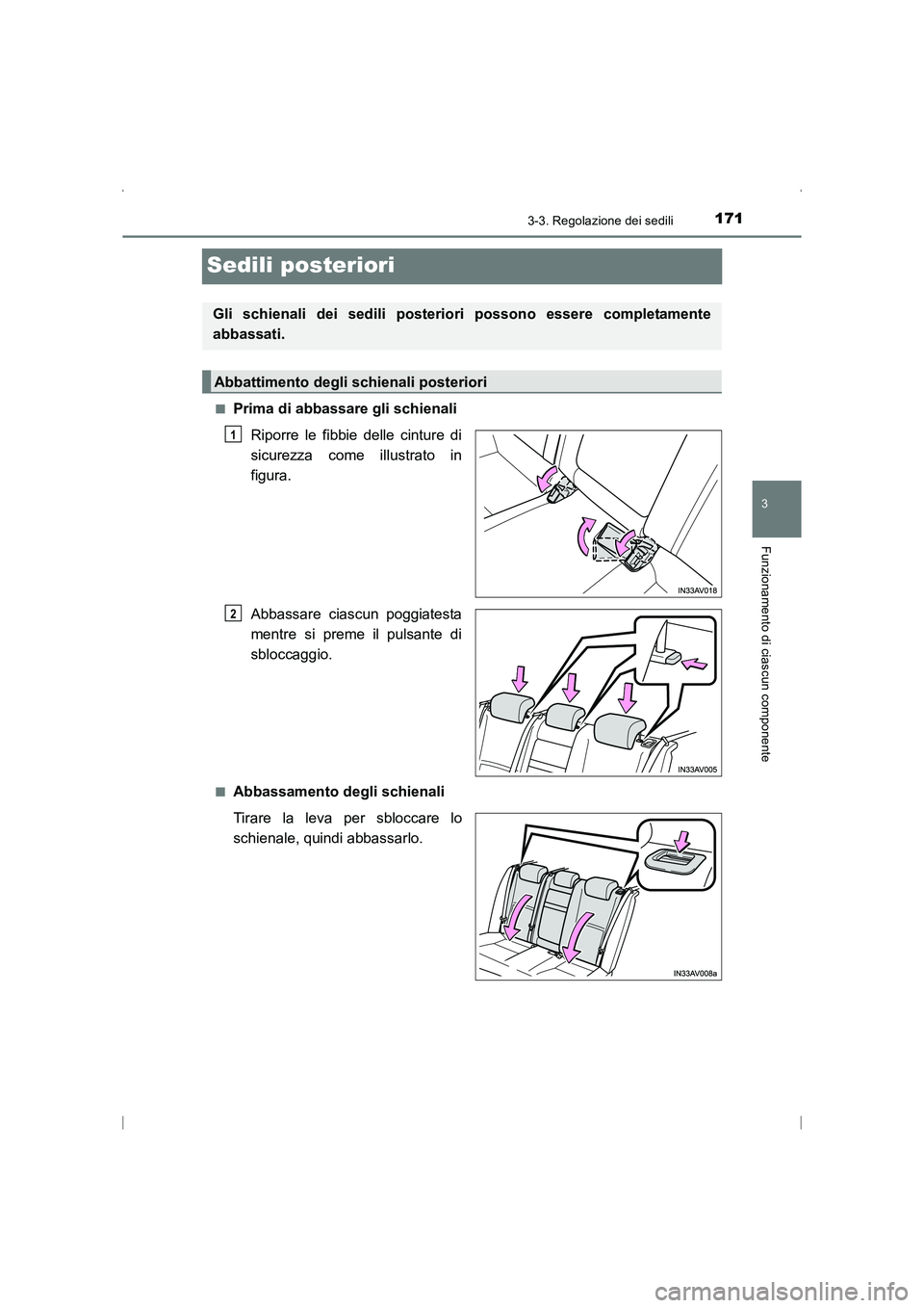 TOYOTA AVENSIS 2015 Manuale duso (in Italian) 171
3
3-3. Regolazione dei sedili
Funzionamento di ciascun componente
AVENSIS_OM_OM20C24L_(EL)
Sedili posteriori
■Prima di abbassare gli schienaliRiporre le fibbie delle cinture di
sicurezza come il TOYOTA AVENSIS 2015 Manuale duso (in Italian) 171
3
3-3. Regolazione dei sedili
Funzionamento di ciascun componente
AVENSIS_OM_OM20C24L_(EL)
Sedili posteriori
■Prima di abbassare gli schienaliRiporre le fibbie delle cinture di
sicurezza come il