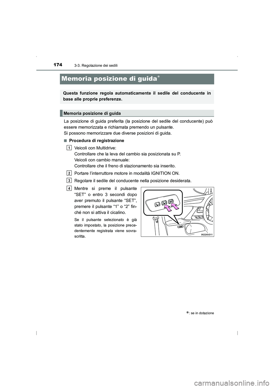 TOYOTA AVENSIS 2015 Manuale duso (in Italian) 1743-3. Regolazione dei sedili
AVENSIS_OM_OM20C24L_(EL)
Memoria posizione di guida∗
La posizione di guida preferita (la posizione del sedile del conducente) può
essere memorizzata e richiamata prem TOYOTA AVENSIS 2015 Manuale duso (in Italian) 1743-3. Regolazione dei sedili
AVENSIS_OM_OM20C24L_(EL)
Memoria posizione di guida∗
La posizione di guida preferita (la posizione del sedile del conducente) può
essere memorizzata e richiamata prem