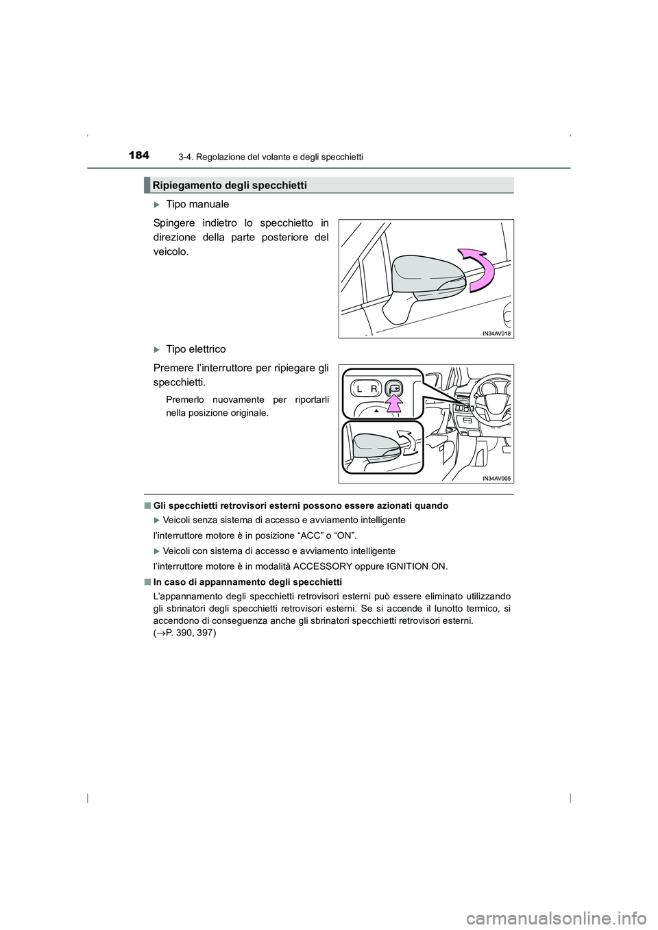 TOYOTA AVENSIS 2015  Manuale duso (in Italian) 1843-4. Regolazione del volante e degli specchietti
AVENSIS_OM_OM20C24L_(EL)
�XTipo manuale
Spingere indietro lo specchietto in
direzione della parte posteriore del
veicolo.
�XTipo elettrico
Premere l