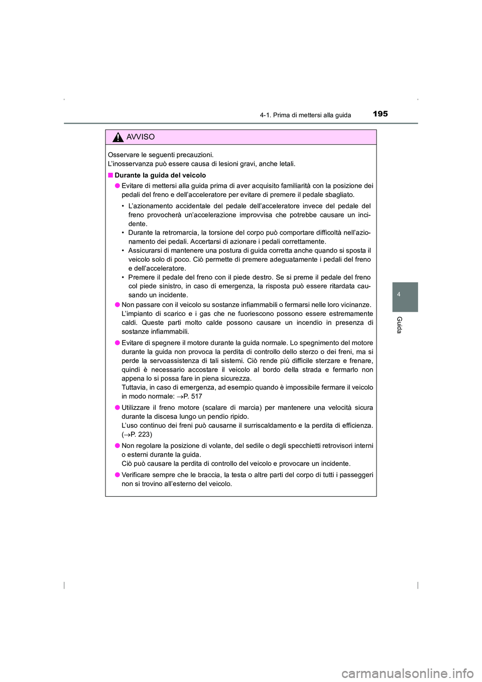 TOYOTA AVENSIS 2015  Manuale duso (in Italian) 1954-1. Prima di mettersi alla guida
4
Guida
AVENSIS_OM_OM20C24L_(EL)
AVVISO
Osservare le seguenti precauzioni. 
L’inosservanza può essere causa di lesioni gravi, anche letali.
■Durante la guida 