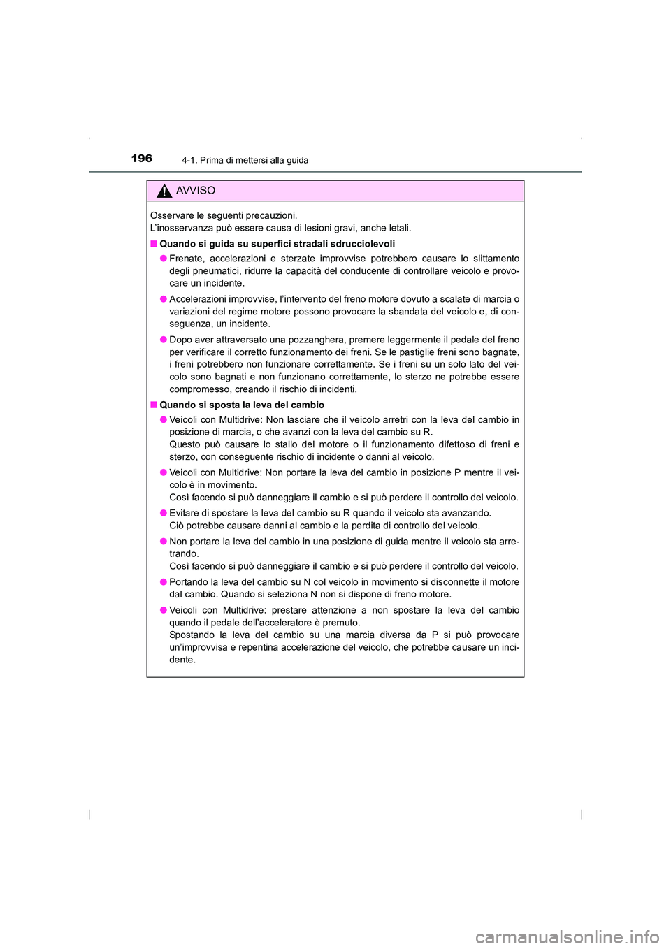 TOYOTA AVENSIS 2015  Manuale duso (in Italian) 1964-1. Prima di mettersi alla guida
AVENSIS_OM_OM20C24L_(EL)
AVVISO
Osservare le seguenti precauzioni. 
L’inosservanza può essere causa di lesioni gravi, anche letali.
■Quando si guida su superf