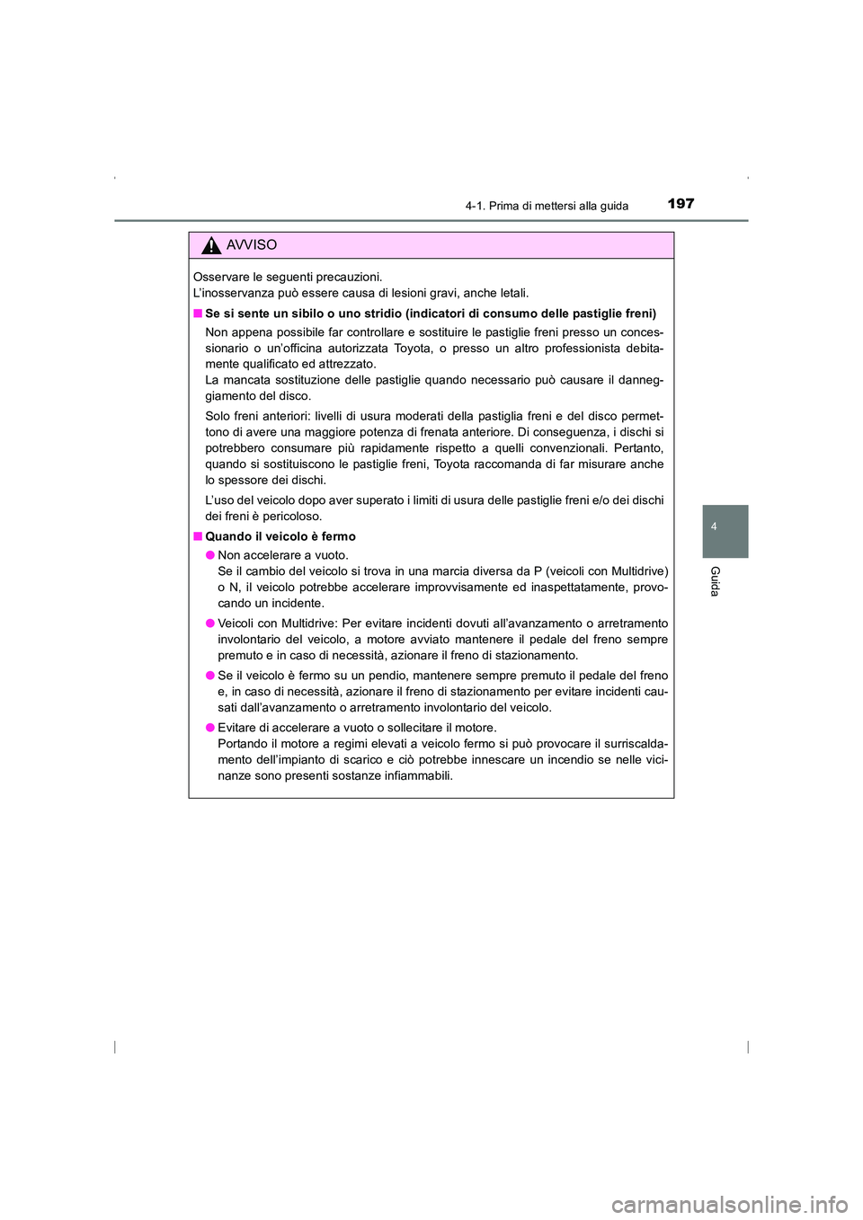 TOYOTA AVENSIS 2015  Manuale duso (in Italian) 1974-1. Prima di mettersi alla guida
4
Guida
AVENSIS_OM_OM20C24L_(EL)
AVVISO
Osservare le seguenti precauzioni. 
L’inosservanza può essere causa di lesioni gravi, anche letali.
■Se si sente un si