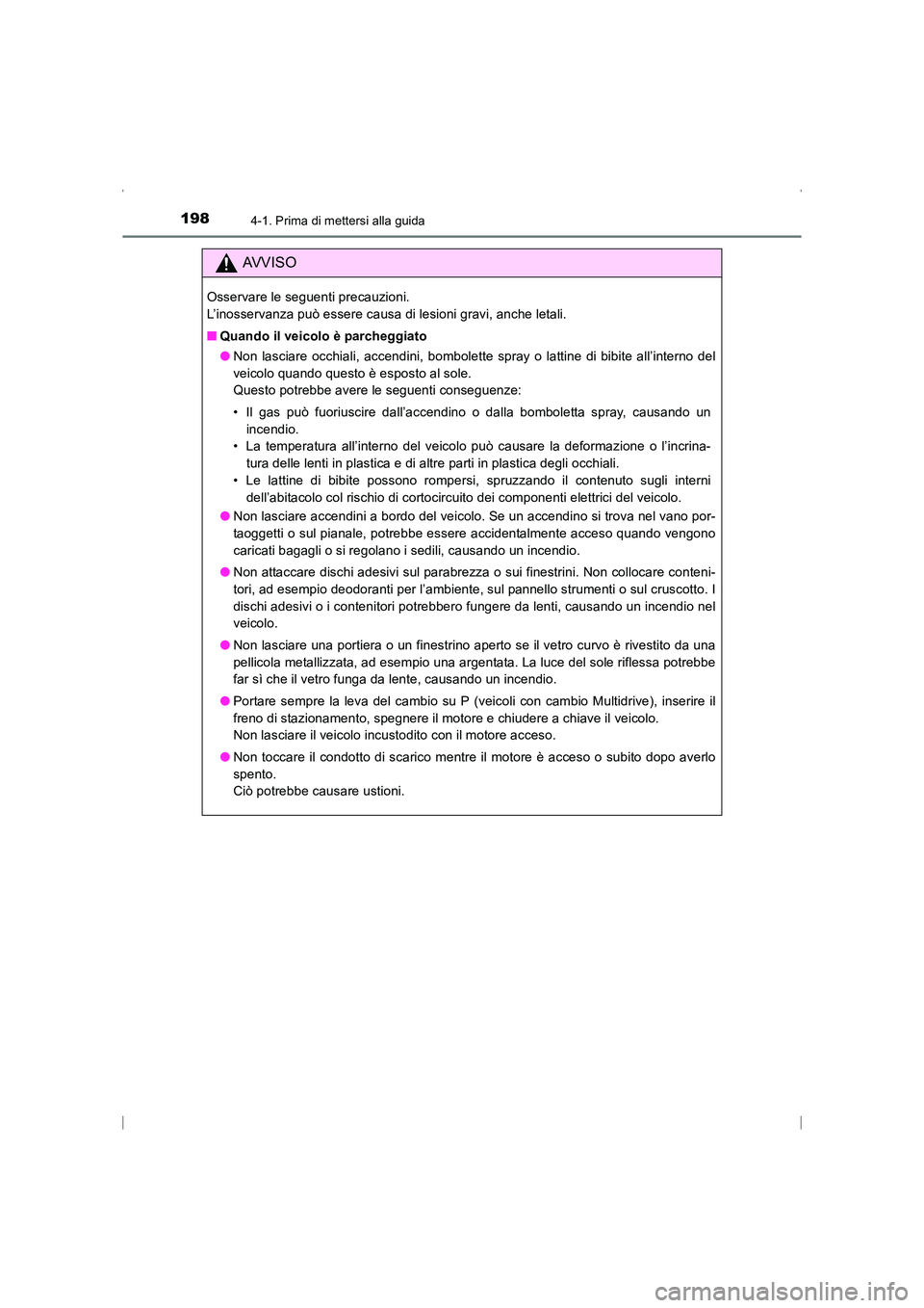 TOYOTA AVENSIS 2015  Manuale duso (in Italian) 1984-1. Prima di mettersi alla guida
AVENSIS_OM_OM20C24L_(EL)
AVVISO
Osservare le seguenti precauzioni. 
L’inosservanza può essere causa di lesioni gravi, anche letali.
■Quando il veicolo è parc