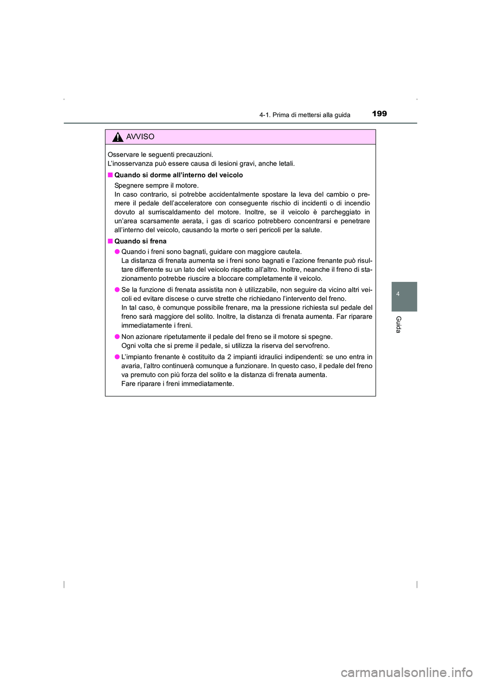 TOYOTA AVENSIS 2015  Manuale duso (in Italian) 1994-1. Prima di mettersi alla guida
4
Guida
AVENSIS_OM_OM20C24L_(EL)
AVVISO
Osservare le seguenti precauzioni. 
L’inosservanza può essere causa di lesioni gravi, anche letali.
■Quando si dorme a