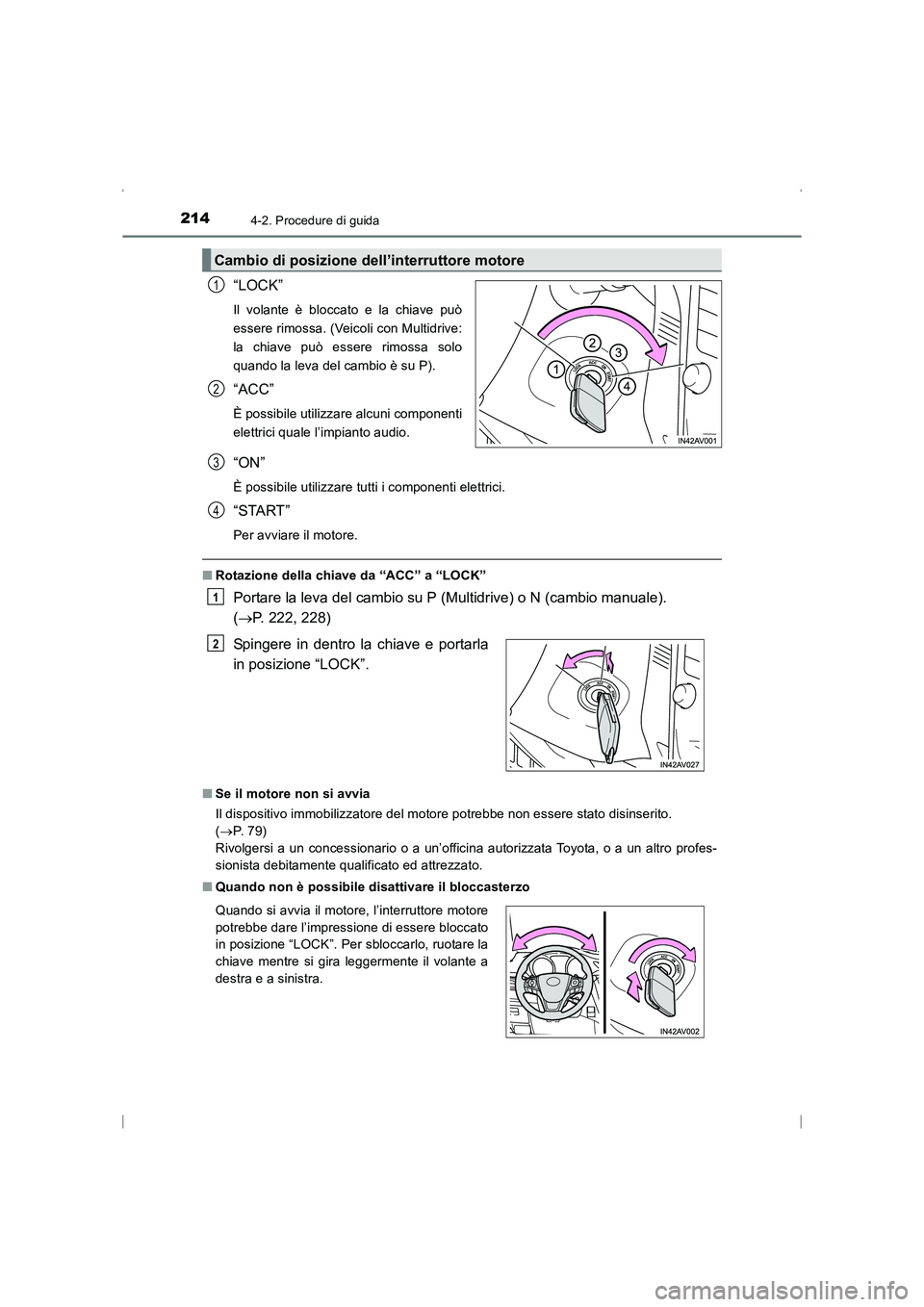 TOYOTA AVENSIS 2015  Manuale duso (in Italian) 2144-2. Procedure di guida
AVENSIS_OM_OM20C24L_(EL)
“LOCK”
Il volante è bloccato e la chiave può
essere rimossa. (Veicoli con Multidrive:
la chiave può essere rimossa solo
quando la leva del ca