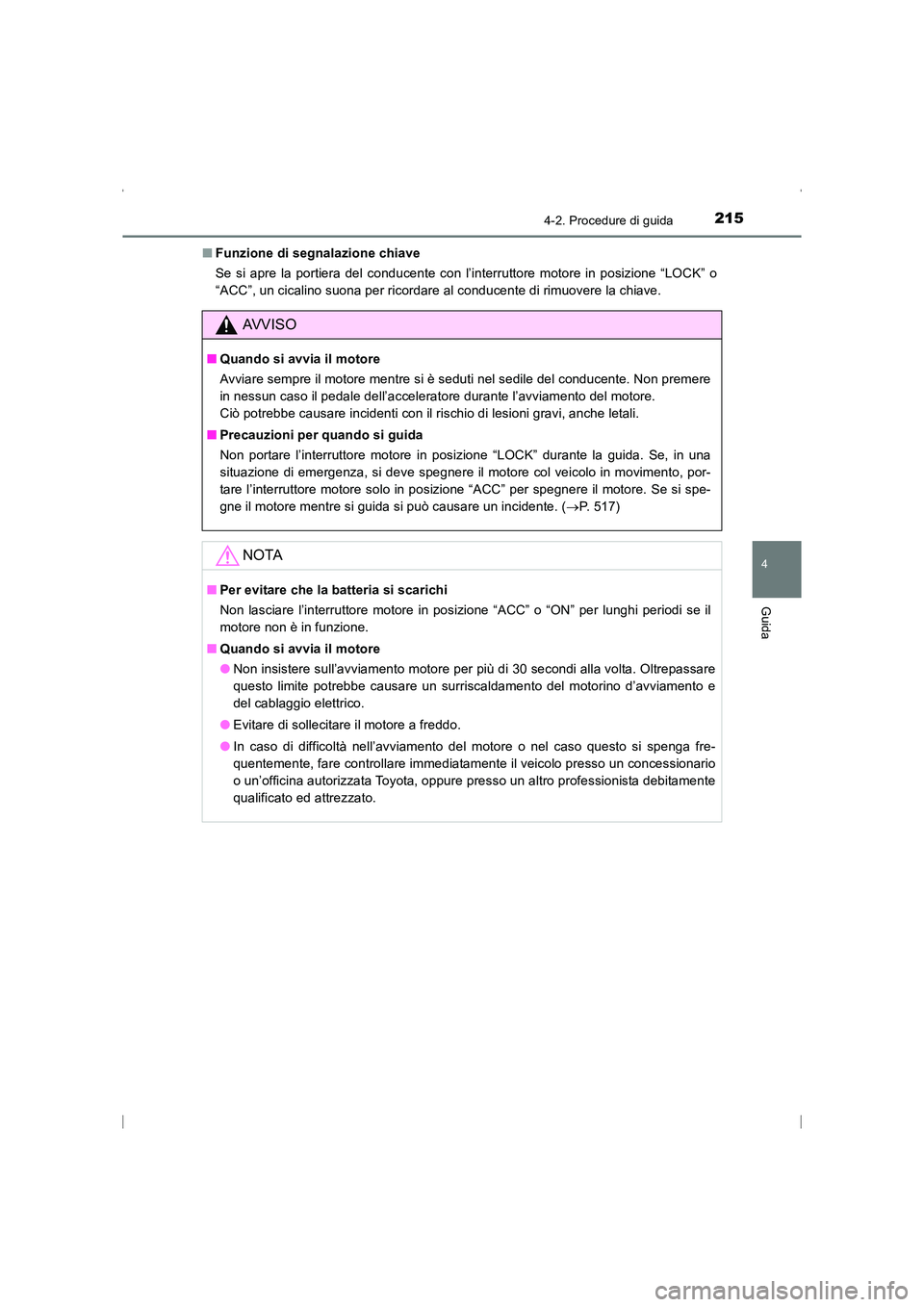 TOYOTA AVENSIS 2015  Manuale duso (in Italian) 2154-2. Procedure di guida
4
Guida
AVENSIS_OM_OM20C24L_(EL)■
Funzione di segnalazione chiave
Se si apre la portiera del conducente con l’interruttore motore in posizione “LOCK” o
“ACC”, un