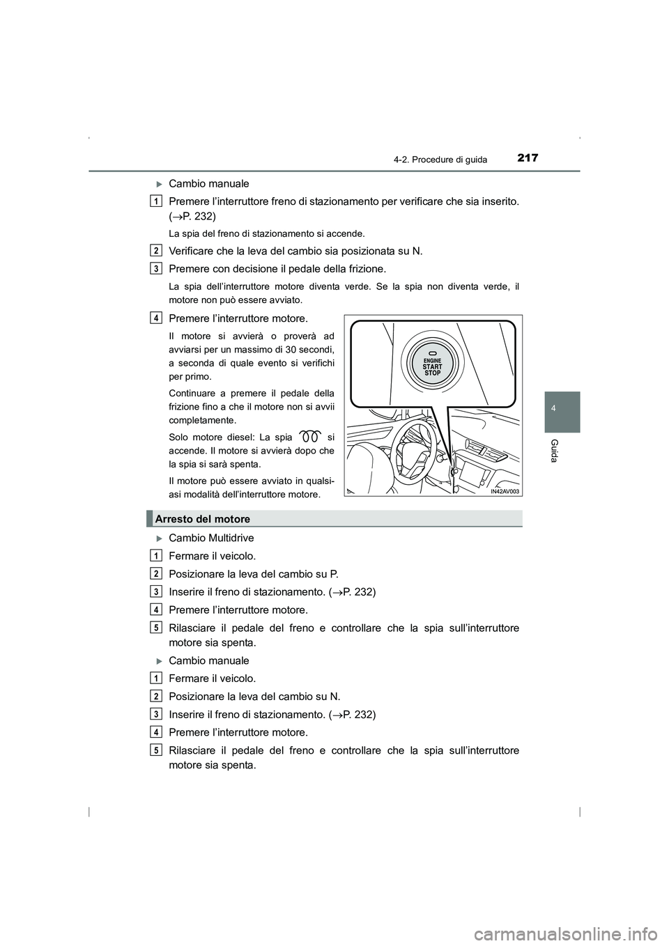 TOYOTA AVENSIS 2015  Manuale duso (in Italian) 2174-2. Procedure di guida
4
Guida
AVENSIS_OM_OM20C24L_(EL)
�XCambio manuale
Premere l’interruttore freno di stazionamento per verificare che sia inserito.
(→ P. 232)
La spia del freno di staziona