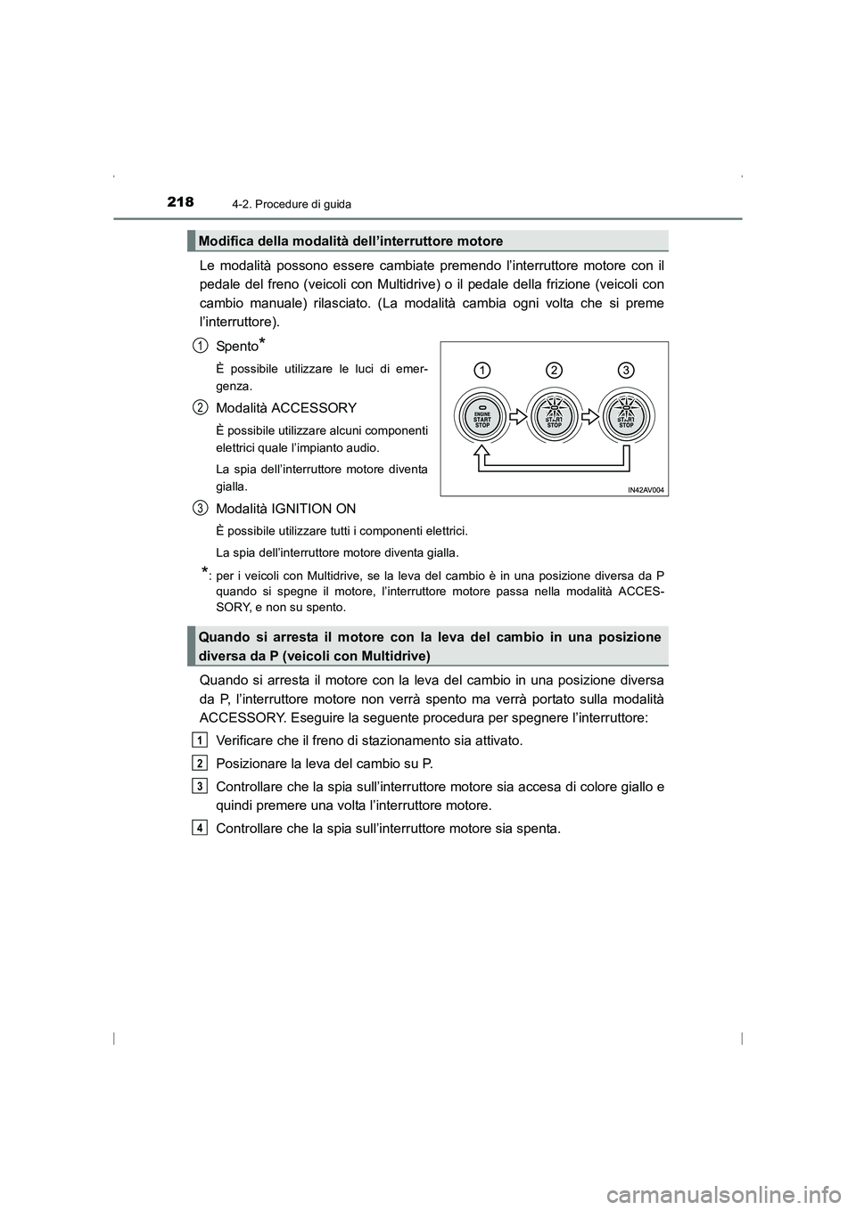 TOYOTA AVENSIS 2015  Manuale duso (in Italian) 2184-2. Procedure di guida
AVENSIS_OM_OM20C24L_(EL)
Le modalità possono essere cambiate premendo l’interruttore motore con il
pedale del freno (veicoli con Multidrive) o il pedale della frizione (v