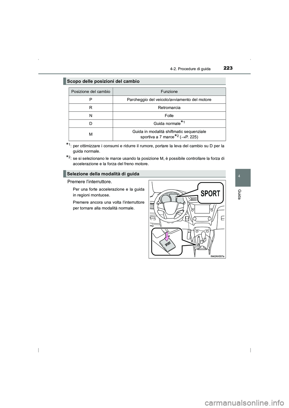 TOYOTA AVENSIS 2015  Manuale duso (in Italian) 2234-2. Procedure di guida
4
Guida
AVENSIS_OM_OM20C24L_(EL)
*1: per ottimizzare i consumi e ridurre il rumore, portare la leva del cambio su D per laguida normale.
*2: se si selezionano le marce usand