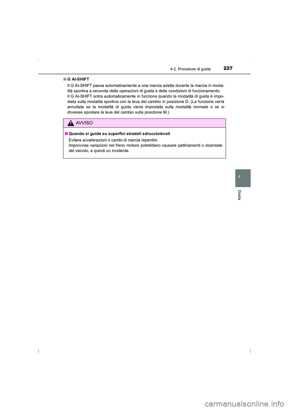 TOYOTA AVENSIS 2015  Manuale duso (in Italian) 2274-2. Procedure di guida
4
Guida
AVENSIS_OM_OM20C24L_(EL)■
GAI-SHIFT
Il G AI-SHIFT passa automaticamente a una marcia adatta durante la marcia in moda-
lità sportiva a seconda delle operazioni di
