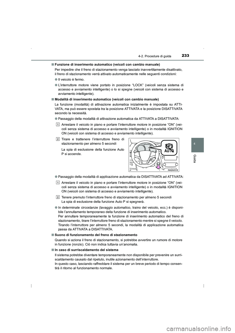 TOYOTA AVENSIS 2015 Manuale duso (in Italian) 2334-2. Procedure di guida
4
Guida
AVENSIS_OM_OM20C24L_(EL)■
Funzione di inserimento automatico (veicoli con cambio manuale)
Per impedire che il freno di stazionamento venga lasciato inavvertitament TOYOTA AVENSIS 2015 Manuale duso (in Italian) 2334-2. Procedure di guida
4
Guida
AVENSIS_OM_OM20C24L_(EL)■
Funzione di inserimento automatico (veicoli con cambio manuale)
Per impedire che il freno di stazionamento venga lasciato inavvertitament
