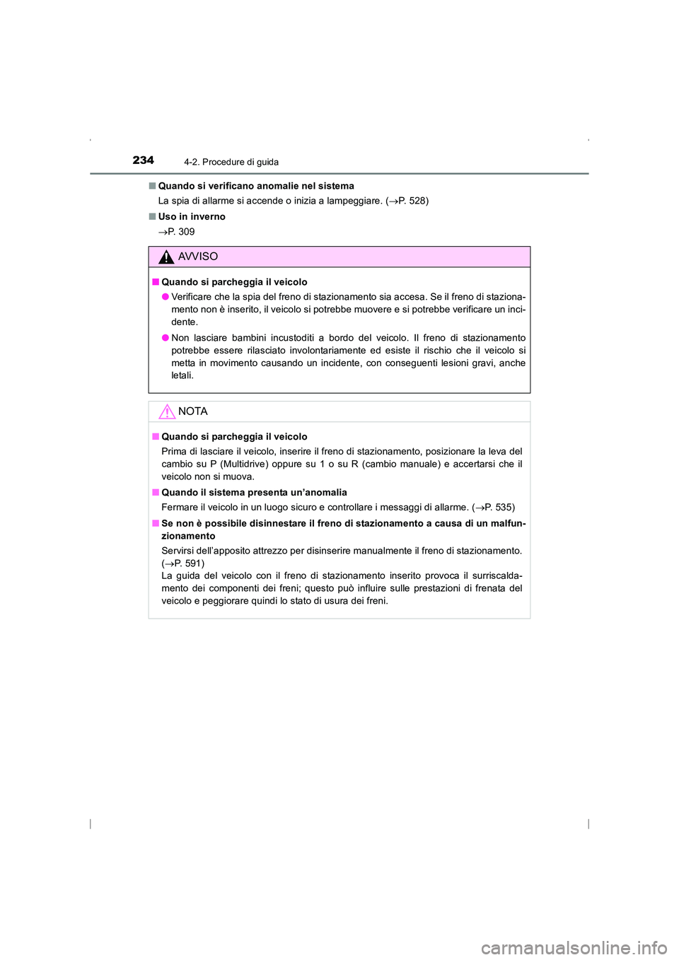 TOYOTA AVENSIS 2015 Manuale duso (in Italian) 2344-2. Procedure di guida
AVENSIS_OM_OM20C24L_(EL)■
Quando si verificano anomalie nel sistema
La spia di allarme si accende o inizia a lampeggiare. ( →P. 528)
■ Uso in inverno
→P. 3 0 9
AVVI TOYOTA AVENSIS 2015 Manuale duso (in Italian) 2344-2. Procedure di guida
AVENSIS_OM_OM20C24L_(EL)■
Quando si verificano anomalie nel sistema
La spia di allarme si accende o inizia a lampeggiare. ( →P. 528)
■ Uso in inverno
→P. 3 0 9
AVVI
