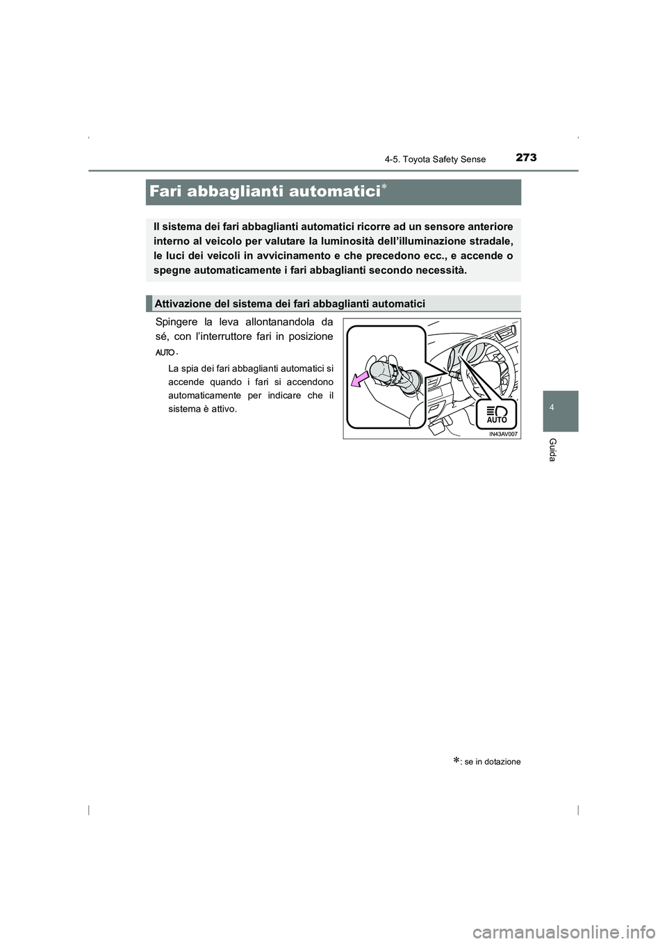 TOYOTA AVENSIS 2015 Manuale duso (in Italian) 273
4
4-5. Toyota Safety Sense
Guida
AVENSIS_OM_OM20C24L_(EL)
Fari abbaglianti automatici∗
Spingere la leva allontanandola da
sé, con l’interruttore fari in posizione.
La spia dei fari abbagliant TOYOTA AVENSIS 2015 Manuale duso (in Italian) 273
4
4-5. Toyota Safety Sense
Guida
AVENSIS_OM_OM20C24L_(EL)
Fari abbaglianti automatici∗
Spingere la leva allontanandola da
sé, con l’interruttore fari in posizione.
La spia dei fari abbagliant