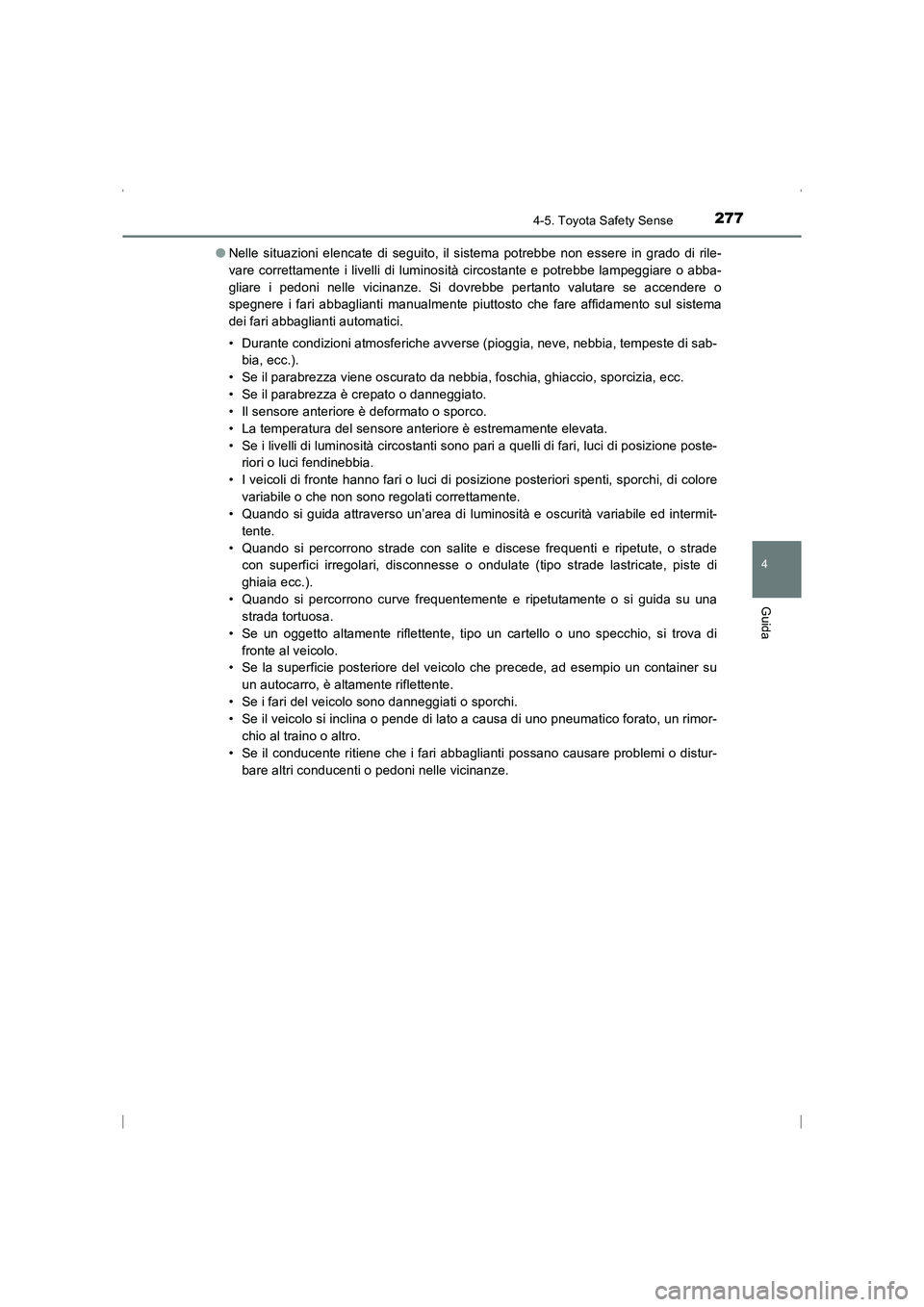 TOYOTA AVENSIS 2015 Manuale duso (in Italian) 2774-5. Toyota Safety Sense
4
Guida
AVENSIS_OM_OM20C24L_(EL)●
Nelle situazioni elencate di seguito, il sistema potrebbe non essere in grado di rile-
vare correttamente i livelli di luminosità circo TOYOTA AVENSIS 2015 Manuale duso (in Italian) 2774-5. Toyota Safety Sense
4
Guida
AVENSIS_OM_OM20C24L_(EL)●
Nelle situazioni elencate di seguito, il sistema potrebbe non essere in grado di rile-
vare correttamente i livelli di luminosità circo