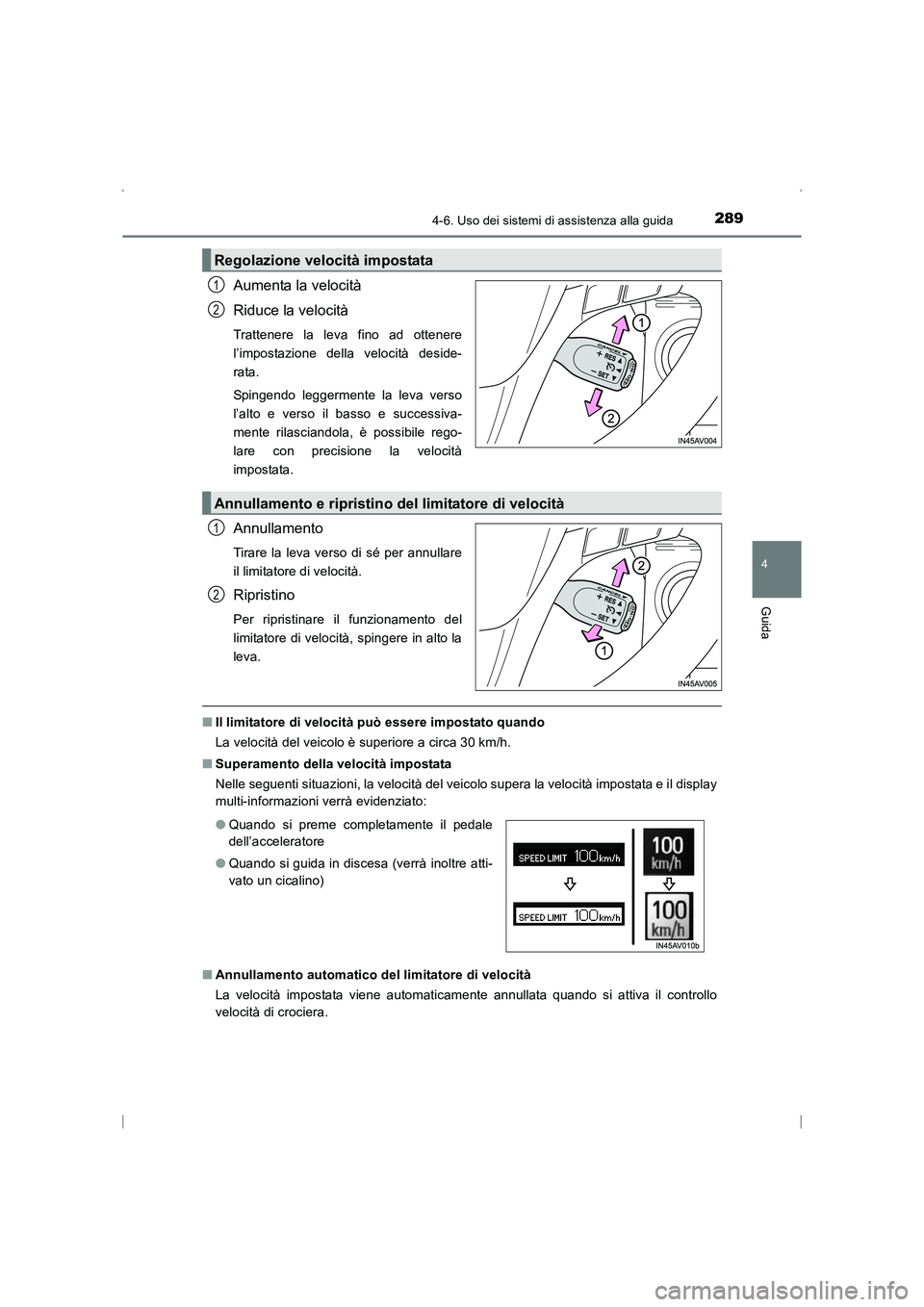 TOYOTA AVENSIS 2015 Manuale duso (in Italian) 2894-6. Uso dei sistemi di assistenza alla guida
4
Guida
AVENSIS_OM_OM20C24L_(EL)
Aumenta la velocità
Riduce la velocità
Trattenere la leva fino ad ottenere
l’impostazione della velocità deside-
TOYOTA AVENSIS 2015 Manuale duso (in Italian) 2894-6. Uso dei sistemi di assistenza alla guida
4
Guida
AVENSIS_OM_OM20C24L_(EL)
Aumenta la velocità
Riduce la velocità
Trattenere la leva fino ad ottenere
l’impostazione della velocità deside-