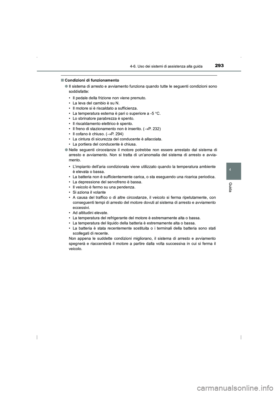 TOYOTA AVENSIS 2015 Manuale duso (in Italian) 2934-6. Uso dei sistemi di assistenza alla guida
4
Guida
AVENSIS_OM_OM20C24L_(EL)
■Condizioni di funzionamento
●Il sistema di arresto e avviamento funziona quando tutte le seguenti condizioni sono TOYOTA AVENSIS 2015 Manuale duso (in Italian) 2934-6. Uso dei sistemi di assistenza alla guida
4
Guida
AVENSIS_OM_OM20C24L_(EL)
■Condizioni di funzionamento
●Il sistema di arresto e avviamento funziona quando tutte le seguenti condizioni sono