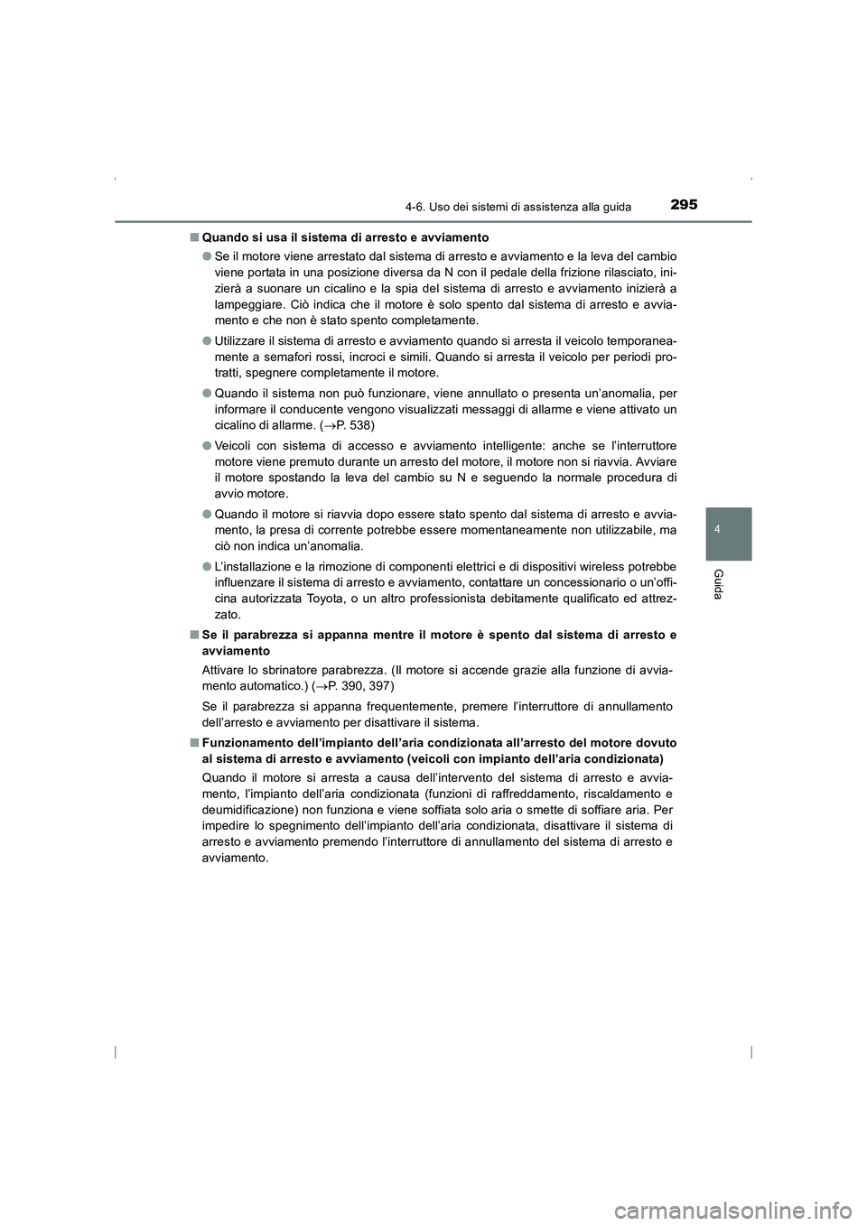 TOYOTA AVENSIS 2015 Manuale duso (in Italian) 2954-6. Uso dei sistemi di assistenza alla guida
4
Guida
AVENSIS_OM_OM20C24L_(EL)■
Quando si usa il sistema di arresto e avviamento
●Se il motore viene arrestato dal sistema di arresto e avviament TOYOTA AVENSIS 2015 Manuale duso (in Italian) 2954-6. Uso dei sistemi di assistenza alla guida
4
Guida
AVENSIS_OM_OM20C24L_(EL)■
Quando si usa il sistema di arresto e avviamento
●Se il motore viene arrestato dal sistema di arresto e avviament