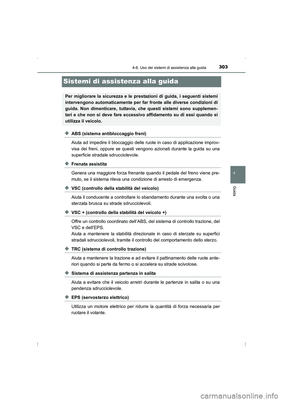 TOYOTA AVENSIS 2015 Manuale duso (in Italian) 303
4
4-6. Uso dei sistemi di assistenza alla guida
Guida
AVENSIS_OM_OM20C24L_(EL)
Sistemi di assistenza alla guida
◆ABS (sistema antibloccaggio freni)
Aiuta ad impedire il bloccaggio delle ruote in TOYOTA AVENSIS 2015 Manuale duso (in Italian) 303
4
4-6. Uso dei sistemi di assistenza alla guida
Guida
AVENSIS_OM_OM20C24L_(EL)
Sistemi di assistenza alla guida
◆ABS (sistema antibloccaggio freni)
Aiuta ad impedire il bloccaggio delle ruote in