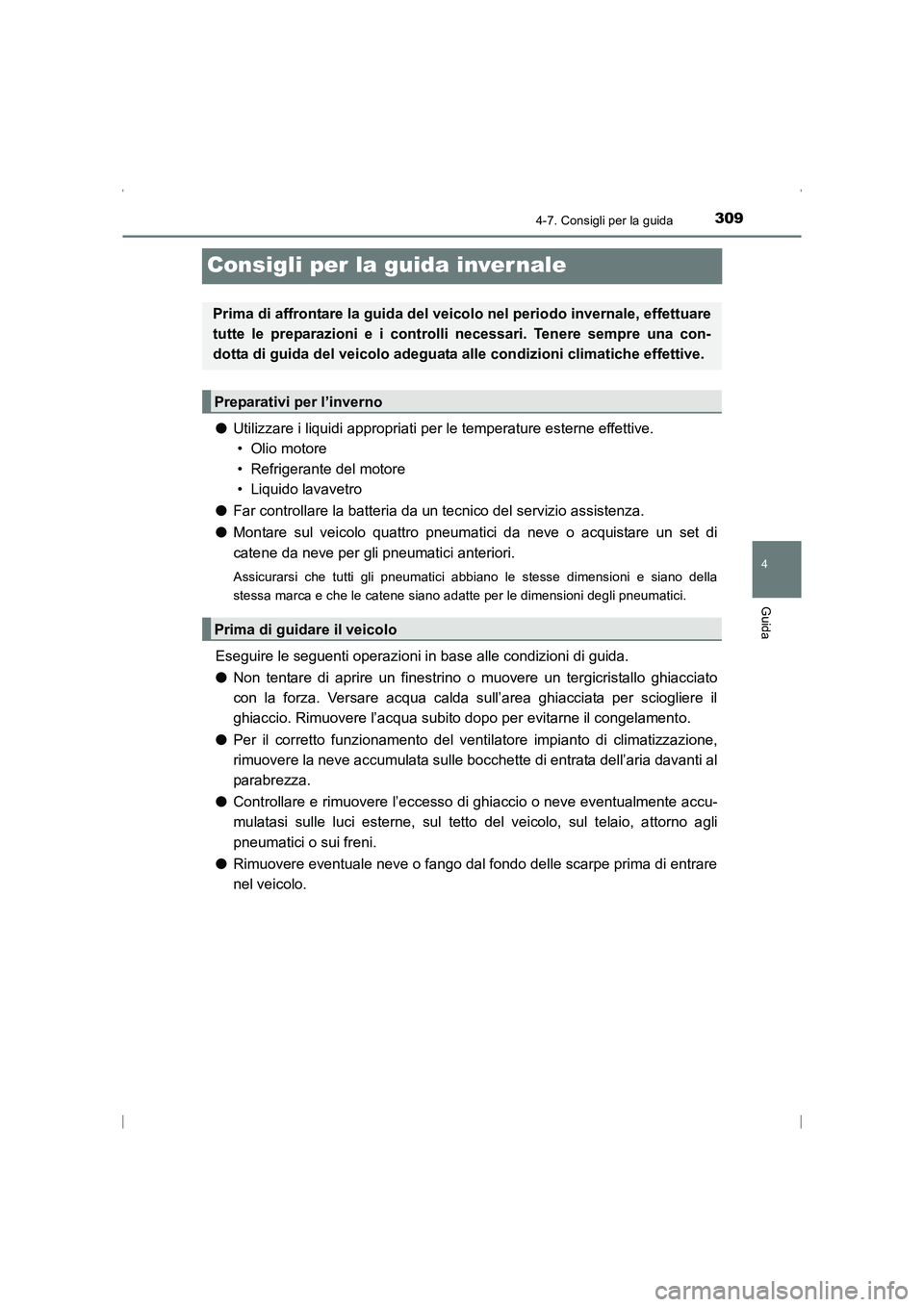 TOYOTA AVENSIS 2015 Manuale duso (in Italian) 309
4
4-7. Consigli per la guida
Guida
AVENSIS_OM_OM20C24L_(EL)
Consigli per la guida inver nale
●Utilizzare i liquidi appropriati per le temperature esterne effettive.
• Olio motore
• Refriger TOYOTA AVENSIS 2015 Manuale duso (in Italian) 309
4
4-7. Consigli per la guida
Guida
AVENSIS_OM_OM20C24L_(EL)
Consigli per la guida inver nale
●Utilizzare i liquidi appropriati per le temperature esterne effettive.
• Olio motore
• Refriger
