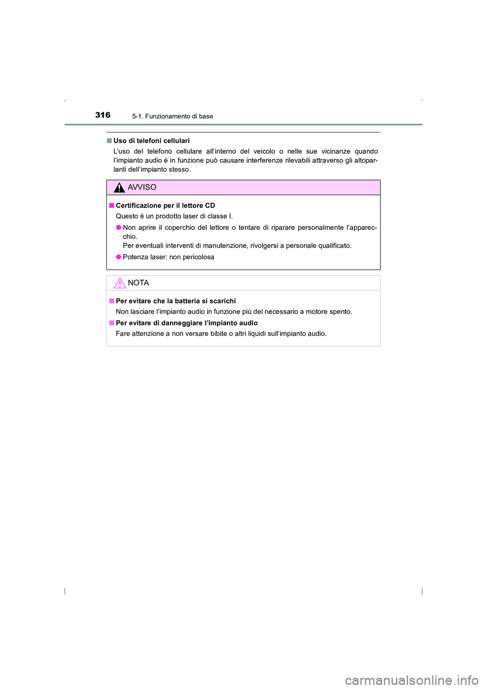 TOYOTA AVENSIS 2015  Manuale duso (in Italian) 3165-1. Funzionamento di base
AVENSIS_OM_OM20C24L_(EL)
■Uso di telefoni cellulari
L’uso del telefono cellulare all’interno del veicolo o nelle sue vicinanze quando
l’impianto audio è in funzi