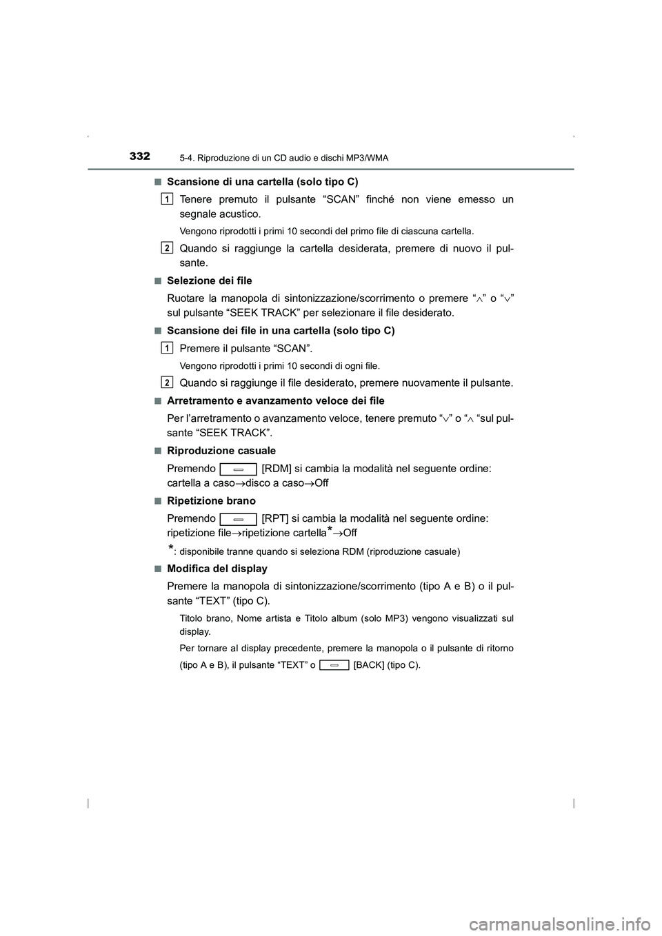 TOYOTA AVENSIS 2015  Manuale duso (in Italian) 3325-4. Riproduzione di un CD audio e dischi MP3/WMA
AVENSIS_OM_OM20C24L_(EL)■
Scansione di una cartella (solo tipo C)
Tenere premuto il pulsante “SCAN” finché non viene emesso un
segnale acust