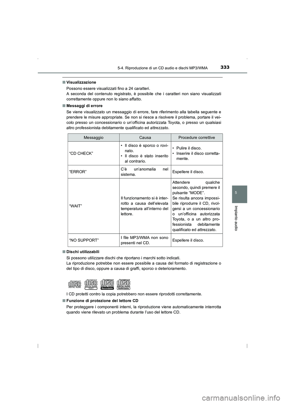 TOYOTA AVENSIS 2015  Manuale duso (in Italian) 3335-4. Riproduzione di un CD audio e dischi MP3/WMA
5
Impianto audio
AVENSIS_OM_OM20C24L_(EL)
■Visualizzazione
Possono essere visualizzati fino a 24 caratteri. 
A seconda del contenuto registrato, 