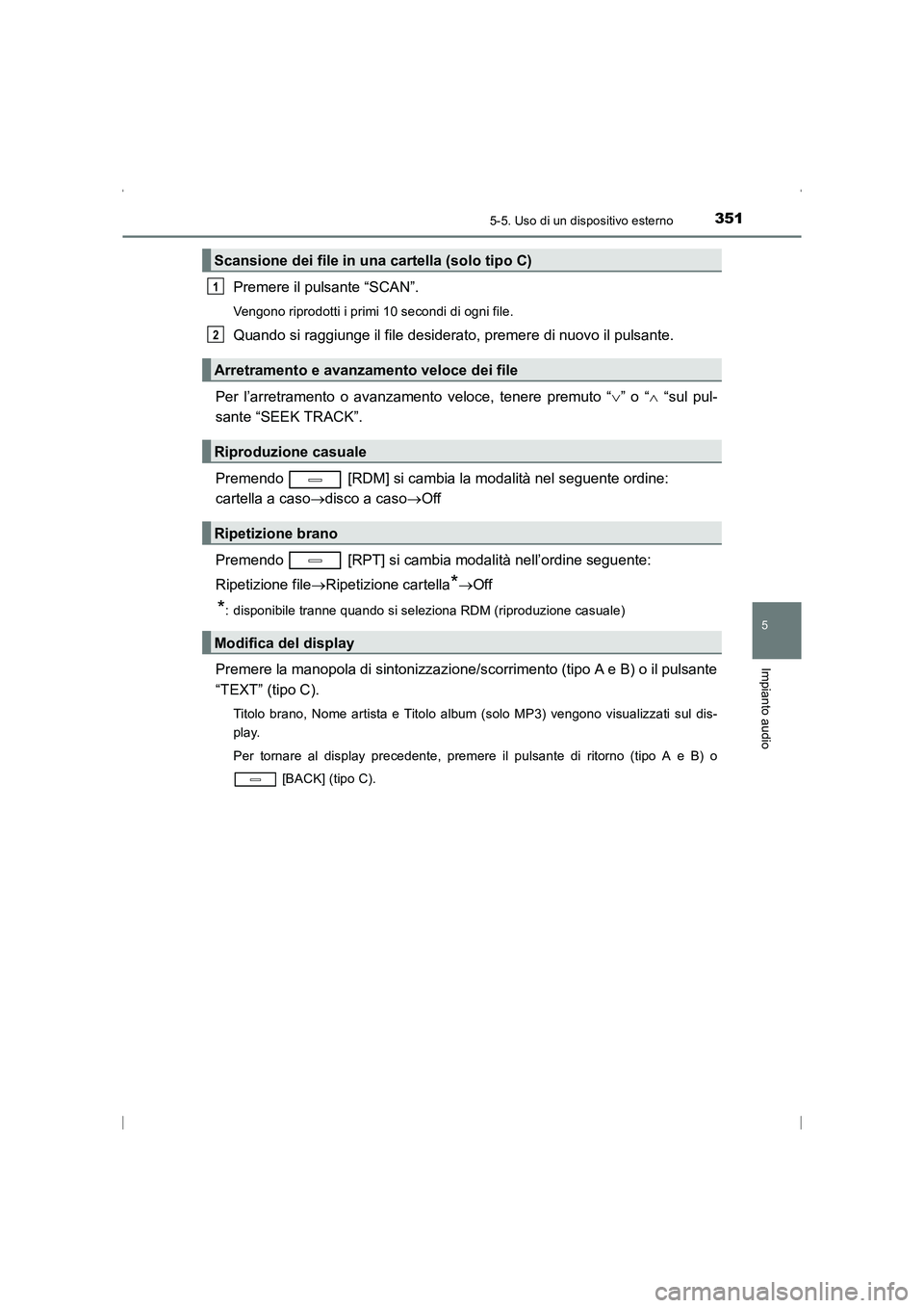 TOYOTA AVENSIS 2015 Manuale duso (in Italian) 3515-5. Uso di un dispositivo esterno
5
Impianto audio
AVENSIS_OM_OM20C24L_(EL)
Premere il pulsante “SCAN”.
Vengono riprodotti i primi 10 secondi di ogni file.
Quando si raggiunge il file desidera TOYOTA AVENSIS 2015 Manuale duso (in Italian) 3515-5. Uso di un dispositivo esterno
5
Impianto audio
AVENSIS_OM_OM20C24L_(EL)
Premere il pulsante “SCAN”.
Vengono riprodotti i primi 10 secondi di ogni file.
Quando si raggiunge il file desidera