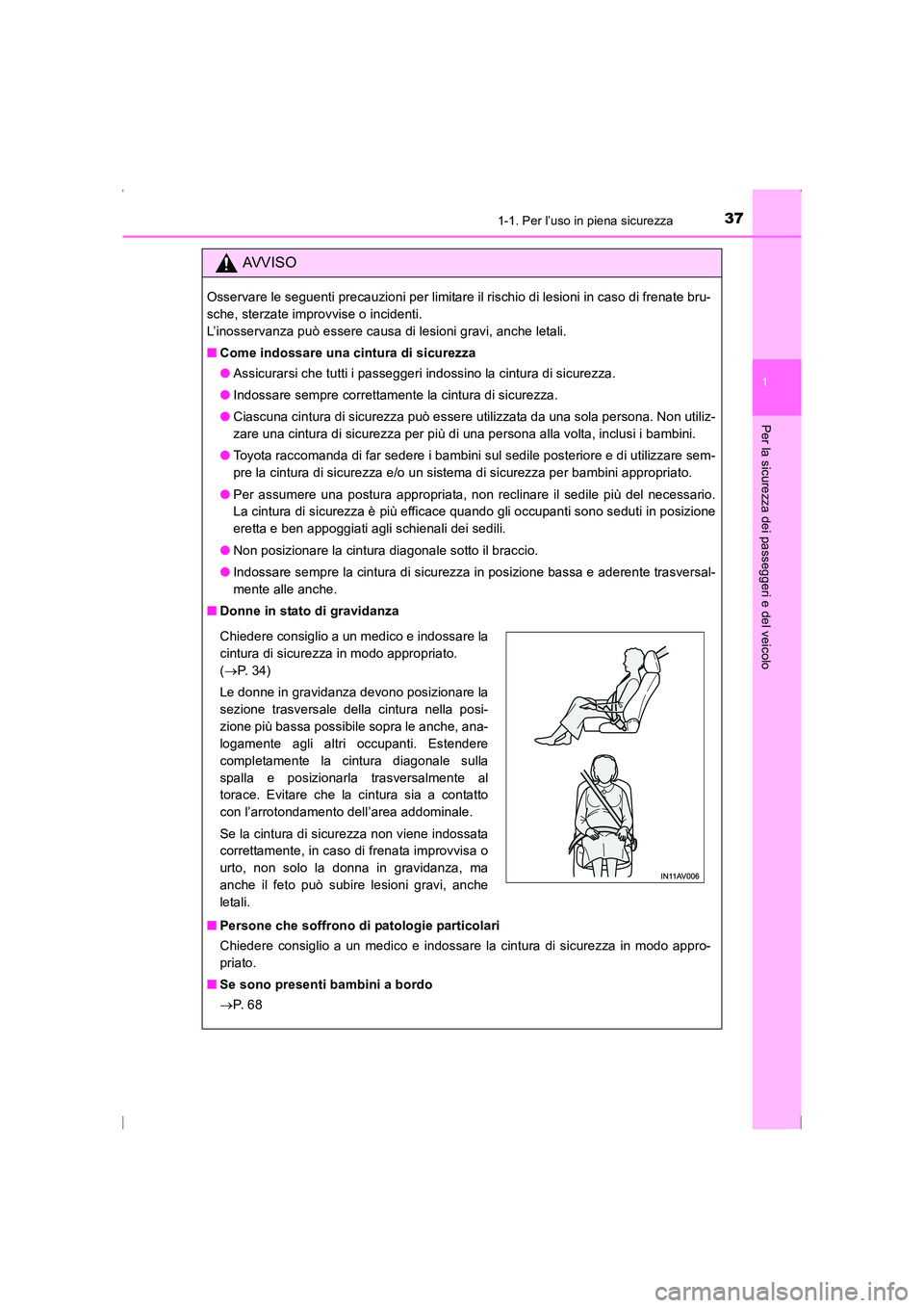 TOYOTA AVENSIS 2015  Manuale duso (in Italian) 371-1. Per l’uso in piena sicurezza
1
AVENSIS_OM_OM20C24L_(EL)
Per la sicurezza dei passeggeri e del veicolo
AVVISO
Osservare le seguenti precauzioni per limitare il rischio di lesioni in caso di fr