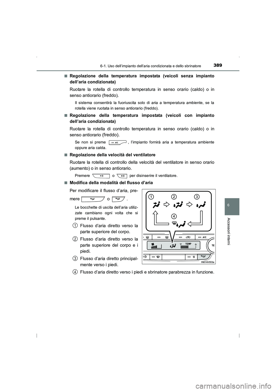 TOYOTA AVENSIS 2015 Manuale duso (in Italian) 3896-1. Uso dell’impianto dell’aria condizionata e dello sbrinatore
AVENSIS_OM_OM20C24L_(EL)
6
Accessori interni
■Regolazione della temperatura impostata (veicoli senza impianto
dell’aria cond TOYOTA AVENSIS 2015 Manuale duso (in Italian) 3896-1. Uso dell’impianto dell’aria condizionata e dello sbrinatore
AVENSIS_OM_OM20C24L_(EL)
6
Accessori interni
■Regolazione della temperatura impostata (veicoli senza impianto
dell’aria cond