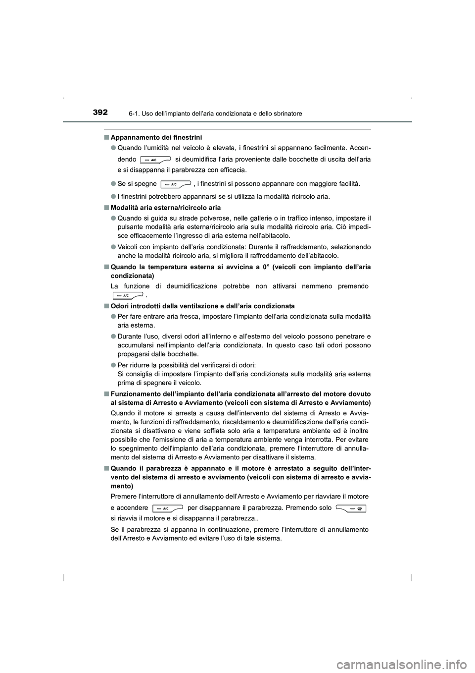TOYOTA AVENSIS 2015 Manuale duso (in Italian) 3926-1. Uso dell’impianto dell’aria condizionata e dello sbrinatore
AVENSIS_OM_OM20C24L_(EL)
■Appannamento dei finestrini
●Quando l’umidità nel veicolo è elevata, i finestrini si appannano TOYOTA AVENSIS 2015 Manuale duso (in Italian) 3926-1. Uso dell’impianto dell’aria condizionata e dello sbrinatore
AVENSIS_OM_OM20C24L_(EL)
■Appannamento dei finestrini
●Quando l’umidità nel veicolo è elevata, i finestrini si appannano