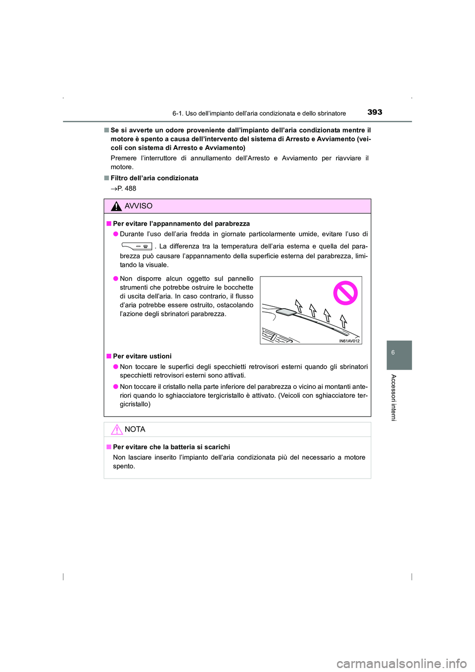 TOYOTA AVENSIS 2015 Manuale duso (in Italian) 3936-1. Uso dell’impianto dell’aria condizionata e dello sbrinatore
AVENSIS_OM_OM20C24L_(EL)
6
Accessori interni
■Se si avverte un odore proveniente dall’impianto dell’aria condizionata ment TOYOTA AVENSIS 2015 Manuale duso (in Italian) 3936-1. Uso dell’impianto dell’aria condizionata e dello sbrinatore
AVENSIS_OM_OM20C24L_(EL)
6
Accessori interni
■Se si avverte un odore proveniente dall’impianto dell’aria condizionata ment