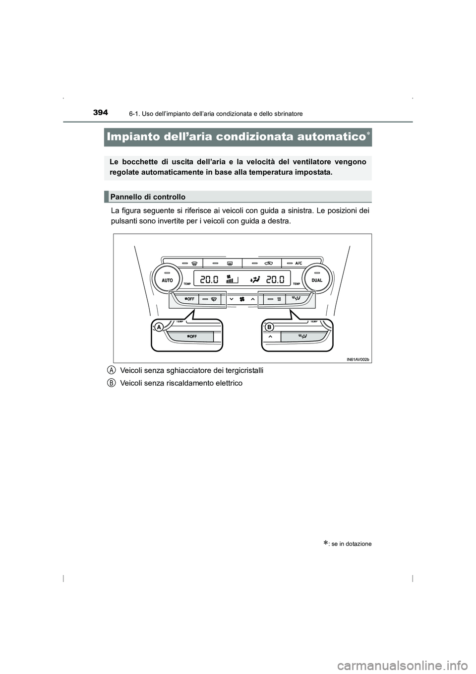 TOYOTA AVENSIS 2015 Manuale duso (in Italian) 3946-1. Uso dell’impianto dell’aria condizionata e dello sbrinatore
AVENSIS_OM_OM20C24L_(EL)
Impianto dell’aria condizionata automatico∗
La figura seguente si riferisce ai veicoli con guida a TOYOTA AVENSIS 2015 Manuale duso (in Italian) 3946-1. Uso dell’impianto dell’aria condizionata e dello sbrinatore
AVENSIS_OM_OM20C24L_(EL)
Impianto dell’aria condizionata automatico∗
La figura seguente si riferisce ai veicoli con guida a