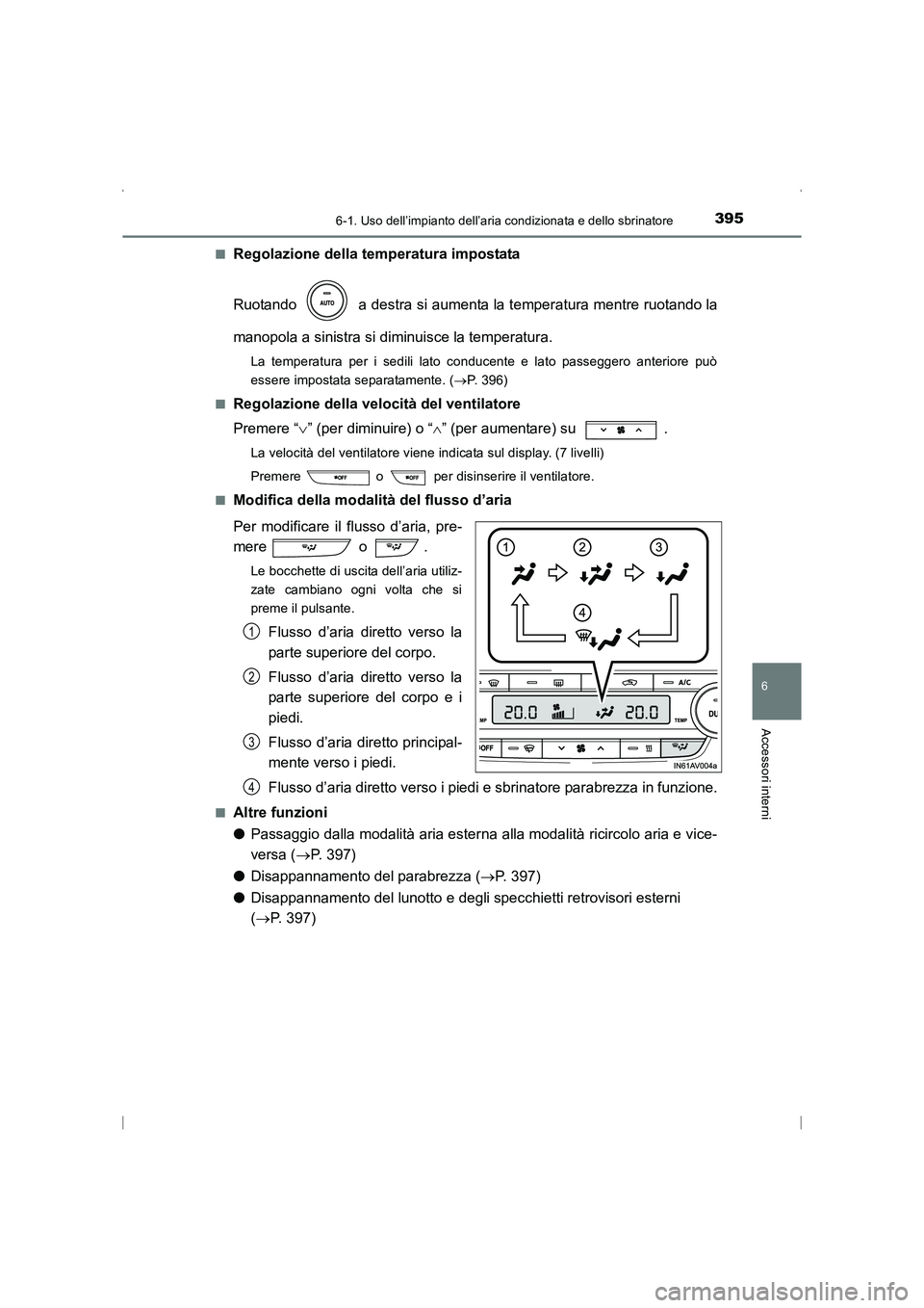 TOYOTA AVENSIS 2015 Manuale duso (in Italian) 3956-1. Uso dell’impianto dell’aria condizionata e dello sbrinatore
AVENSIS_OM_OM20C24L_(EL)
6
Accessori interni
■Regolazione della temperatura impostata
Ruotando a destra si aumenta la temper TOYOTA AVENSIS 2015 Manuale duso (in Italian) 3956-1. Uso dell’impianto dell’aria condizionata e dello sbrinatore
AVENSIS_OM_OM20C24L_(EL)
6
Accessori interni
■Regolazione della temperatura impostata
Ruotando a destra si aumenta la temper