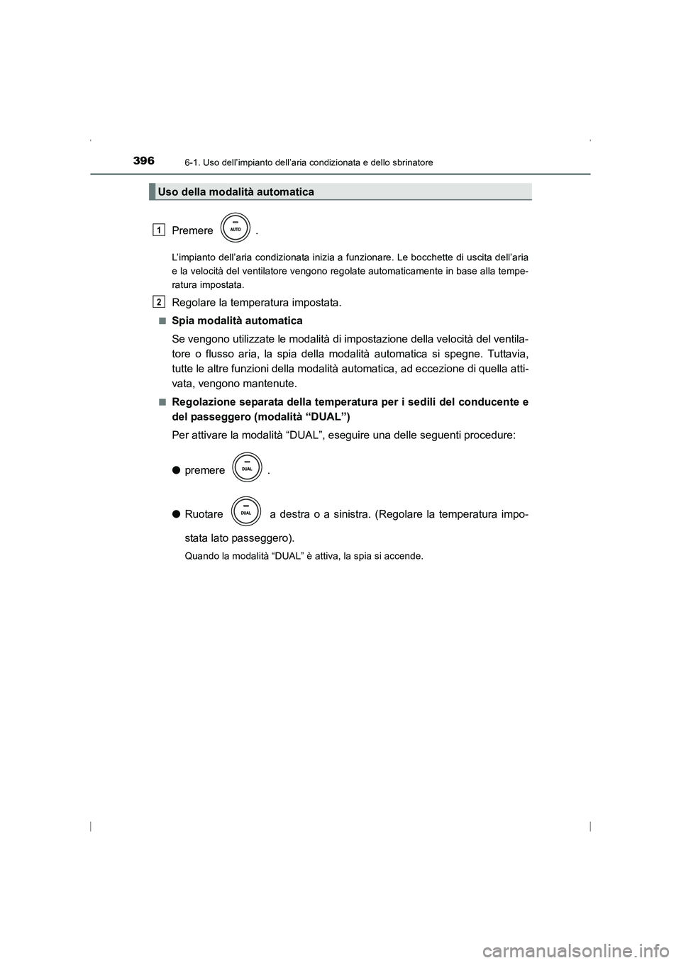 TOYOTA AVENSIS 2015 Manuale duso (in Italian) 3966-1. Uso dell’impianto dell’aria condizionata e dello sbrinatore
AVENSIS_OM_OM20C24L_(EL)
Premere .
L’impianto dell’aria condizionata inizia a funzionare. Le bocchette di uscita dell’aria TOYOTA AVENSIS 2015 Manuale duso (in Italian) 3966-1. Uso dell’impianto dell’aria condizionata e dello sbrinatore
AVENSIS_OM_OM20C24L_(EL)
Premere .
L’impianto dell’aria condizionata inizia a funzionare. Le bocchette di uscita dell’aria