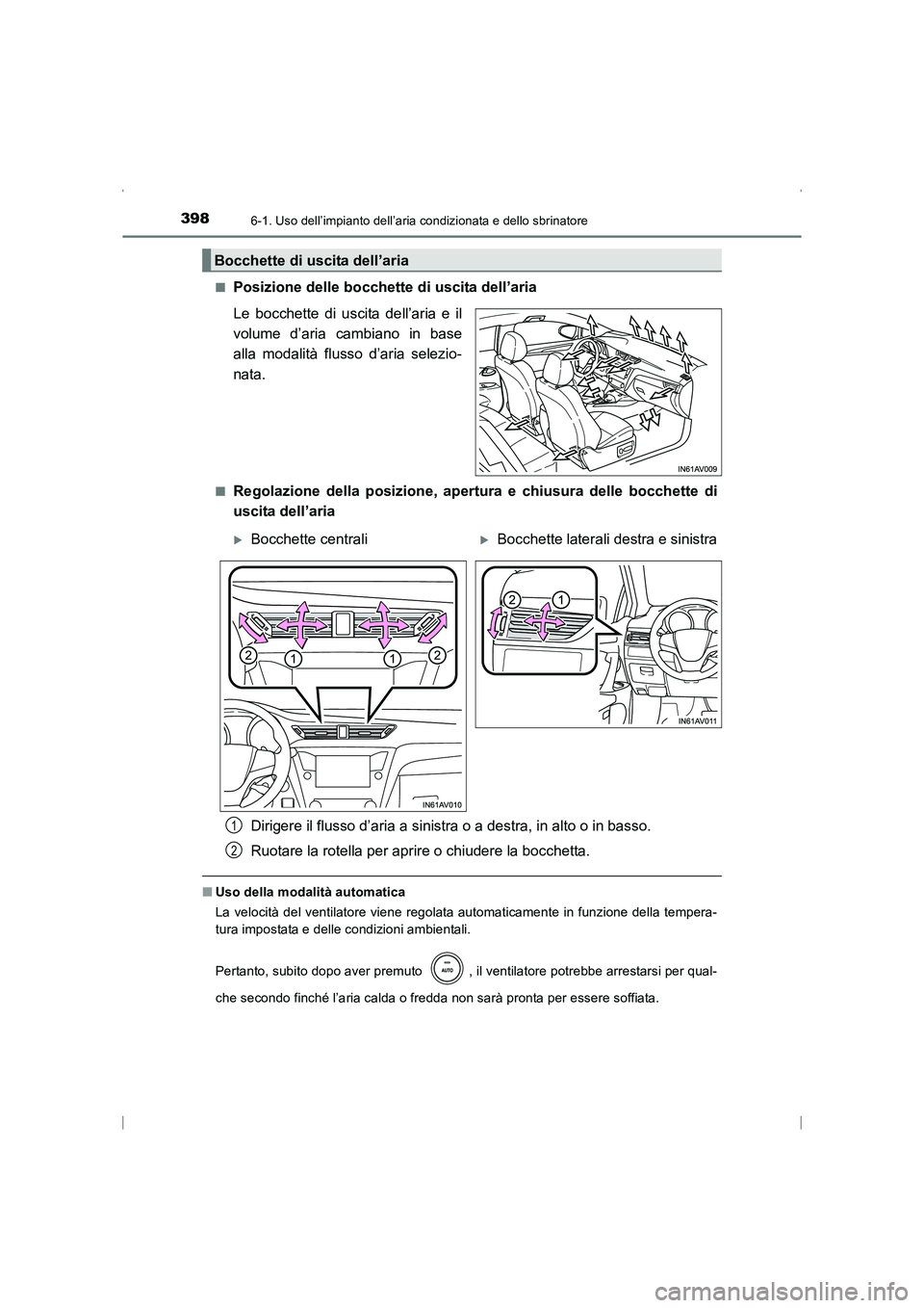 TOYOTA AVENSIS 2015 Manuale duso (in Italian) 3986-1. Uso dell’impianto dell’aria condizionata e dello sbrinatore
AVENSIS_OM_OM20C24L_(EL)■
Posizione delle bocchette di uscita dell’aria
Le bocchette di uscita dell’aria e il
volume d’a TOYOTA AVENSIS 2015 Manuale duso (in Italian) 3986-1. Uso dell’impianto dell’aria condizionata e dello sbrinatore
AVENSIS_OM_OM20C24L_(EL)■
Posizione delle bocchette di uscita dell’aria
Le bocchette di uscita dell’aria e il
volume d’a