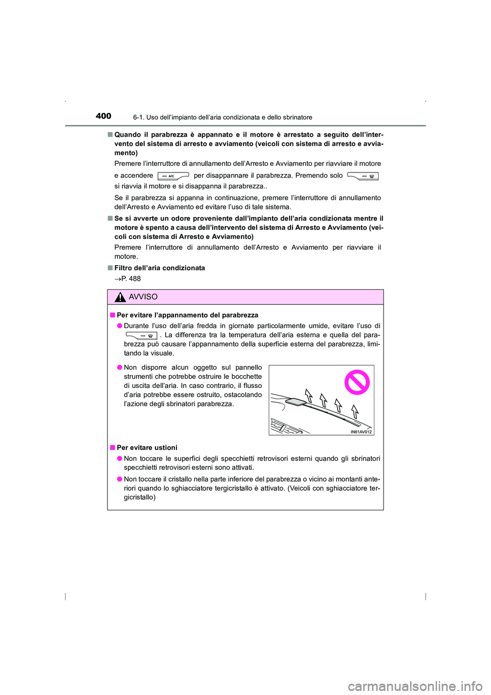 TOYOTA AVENSIS 2015 Manuale duso (in Italian) 4006-1. Uso dell’impianto dell’aria condizionata e dello sbrinatore
AVENSIS_OM_OM20C24L_(EL)■
Quando il parabrezza è appannato e il motore è arrestato a seguito dell’inter-
vento del sistema TOYOTA AVENSIS 2015 Manuale duso (in Italian) 4006-1. Uso dell’impianto dell’aria condizionata e dello sbrinatore
AVENSIS_OM_OM20C24L_(EL)■
Quando il parabrezza è appannato e il motore è arrestato a seguito dell’inter-
vento del sistema