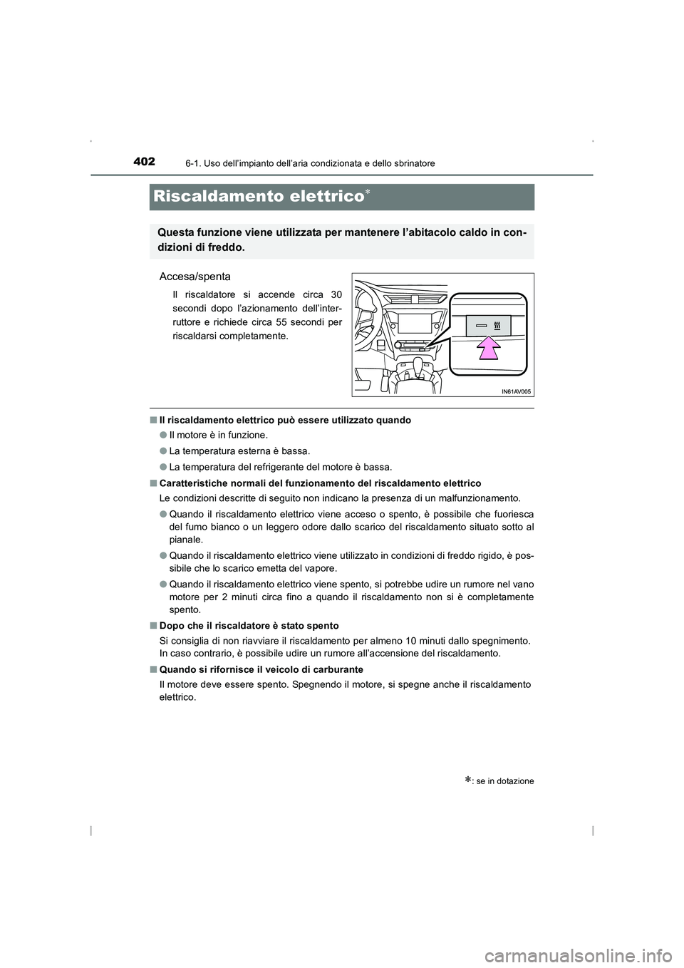 TOYOTA AVENSIS 2015 Manuale duso (in Italian) 4026-1. Uso dell’impianto dell’aria condizionata e dello sbrinatore
AVENSIS_OM_OM20C24L_(EL)
Riscaldamento elettrico∗
Accesa/spenta
Il riscaldatore si accende circa 30
secondi dopo l’azionamen TOYOTA AVENSIS 2015 Manuale duso (in Italian) 4026-1. Uso dell’impianto dell’aria condizionata e dello sbrinatore
AVENSIS_OM_OM20C24L_(EL)
Riscaldamento elettrico∗
Accesa/spenta
Il riscaldatore si accende circa 30
secondi dopo l’azionamen