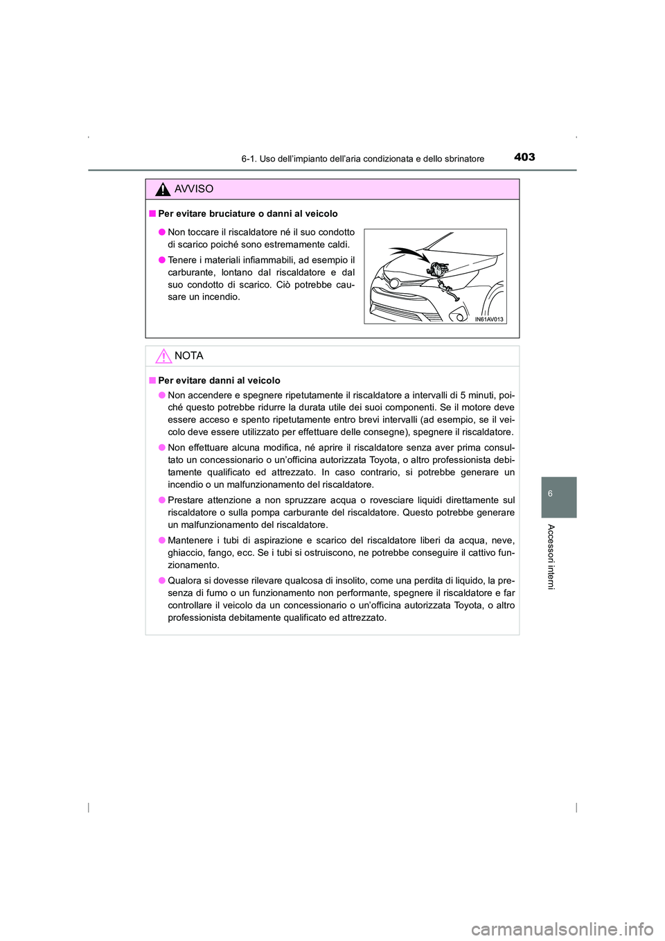 TOYOTA AVENSIS 2015 Manuale duso (in Italian) 4036-1. Uso dell’impianto dell’aria condizionata e dello sbrinatore
AVENSIS_OM_OM20C24L_(EL)
6
Accessori interni
AVVISO
■Per evitare bruciature o danni al veicolo
NOTA
■Per evitare danni al ve TOYOTA AVENSIS 2015 Manuale duso (in Italian) 4036-1. Uso dell’impianto dell’aria condizionata e dello sbrinatore
AVENSIS_OM_OM20C24L_(EL)
6
Accessori interni
AVVISO
■Per evitare bruciature o danni al veicolo
NOTA
■Per evitare danni al ve